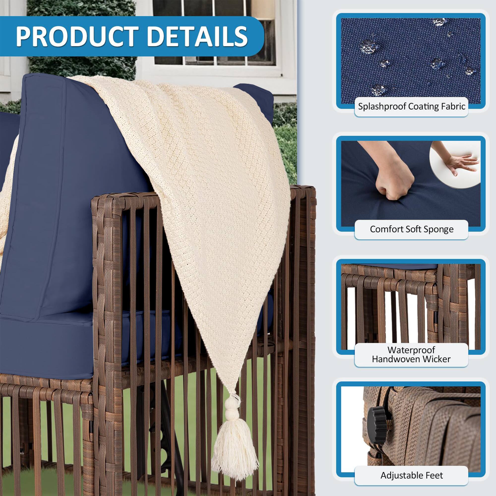 PRODUCT DETAILS

- Splashproof Coating Fabric
- Comfort Soft Sponge
- Waterproof Handwoven Wicker
- Adjustable Feet