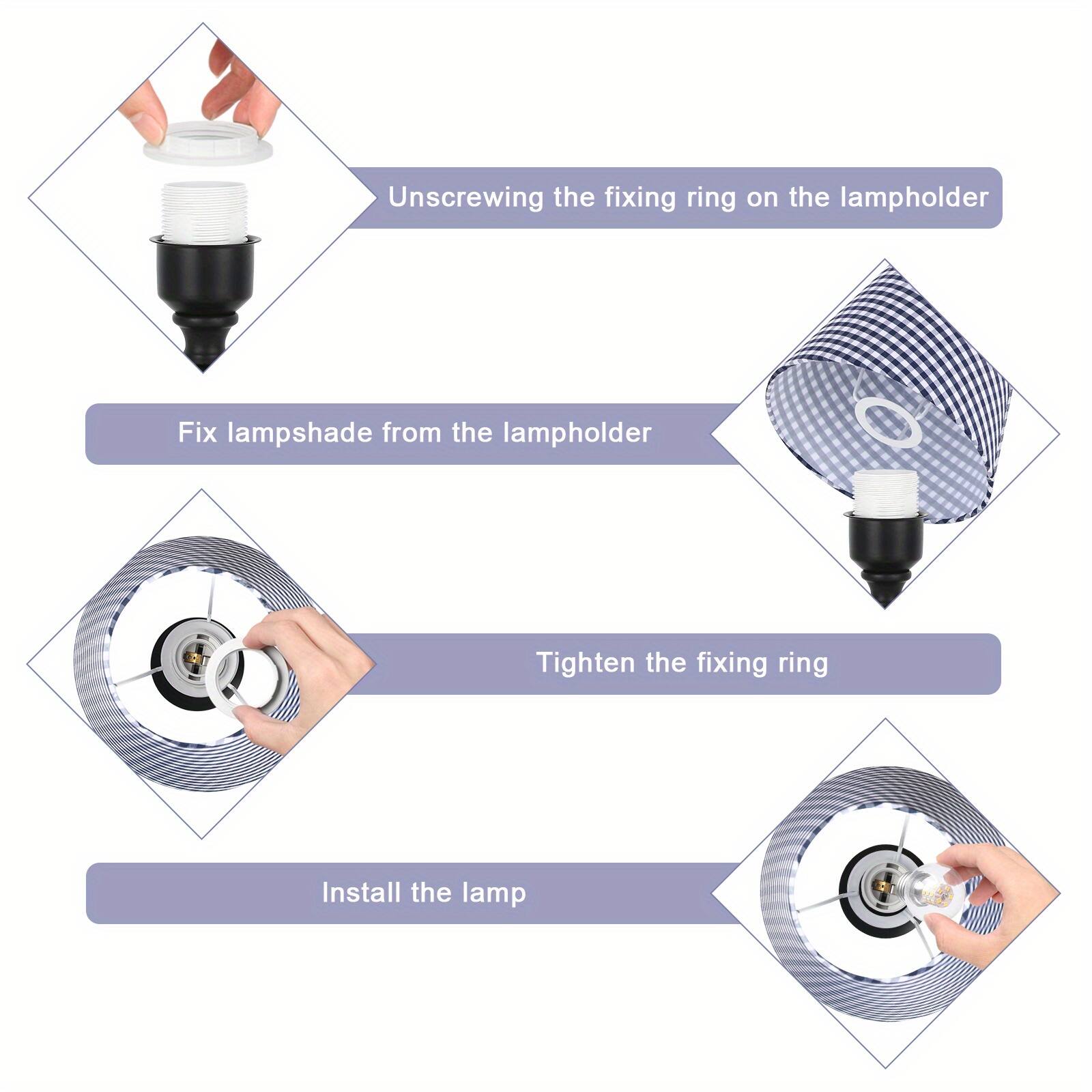 1. Unscrewing the fixing ring on the lampholder
2. Fix lampshade from the lampholder
3. Tighten the fixing ring
4. Install the lamp
