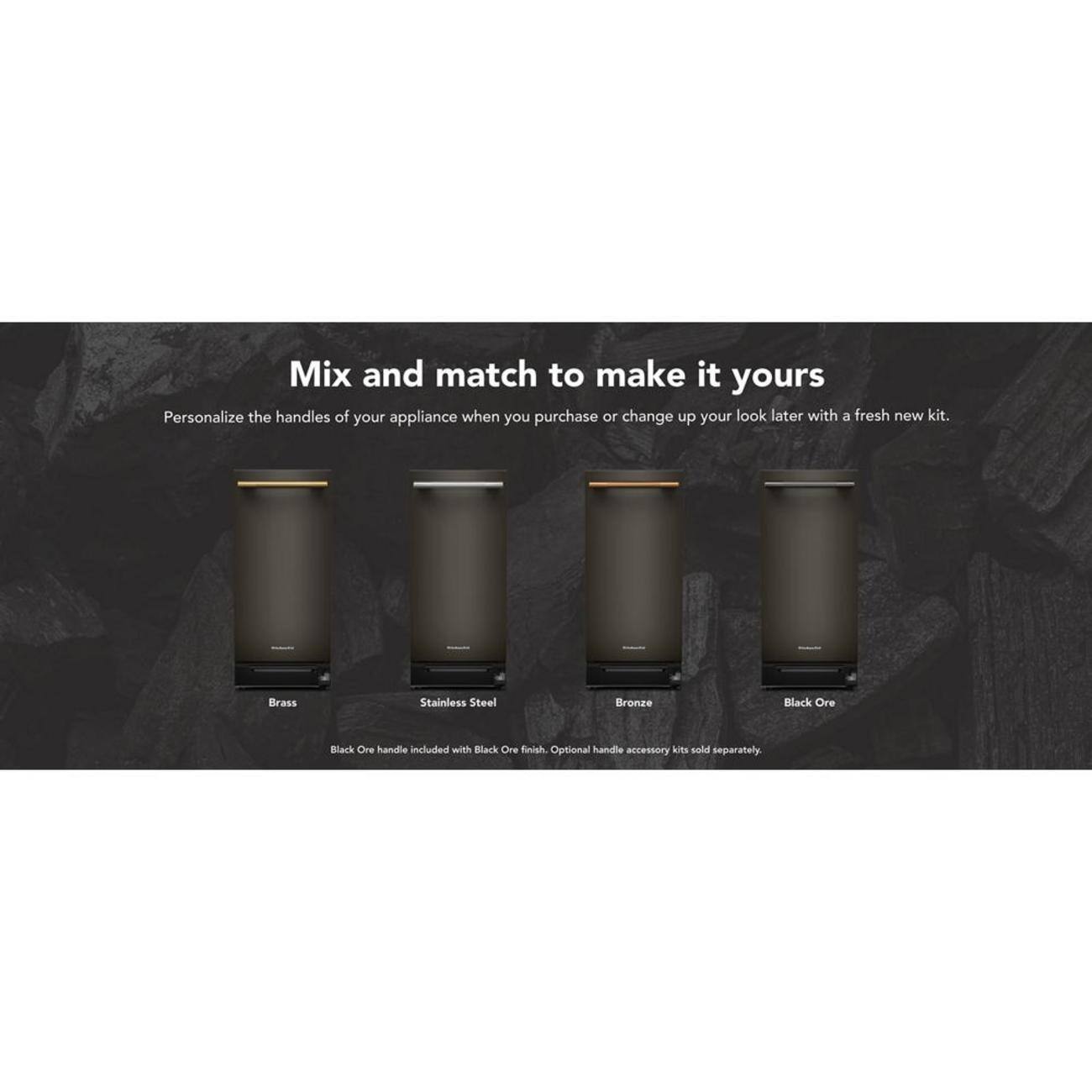 Mix and match to make it yours

Personalize the handles of your appliance when you purchase or change up your look later with a fresh new kit.

Brass
Stainless Steel
Bronze
Black Ore

Black Ore handle included with Black Ore finish

Optional handle accessory kits sold separately.