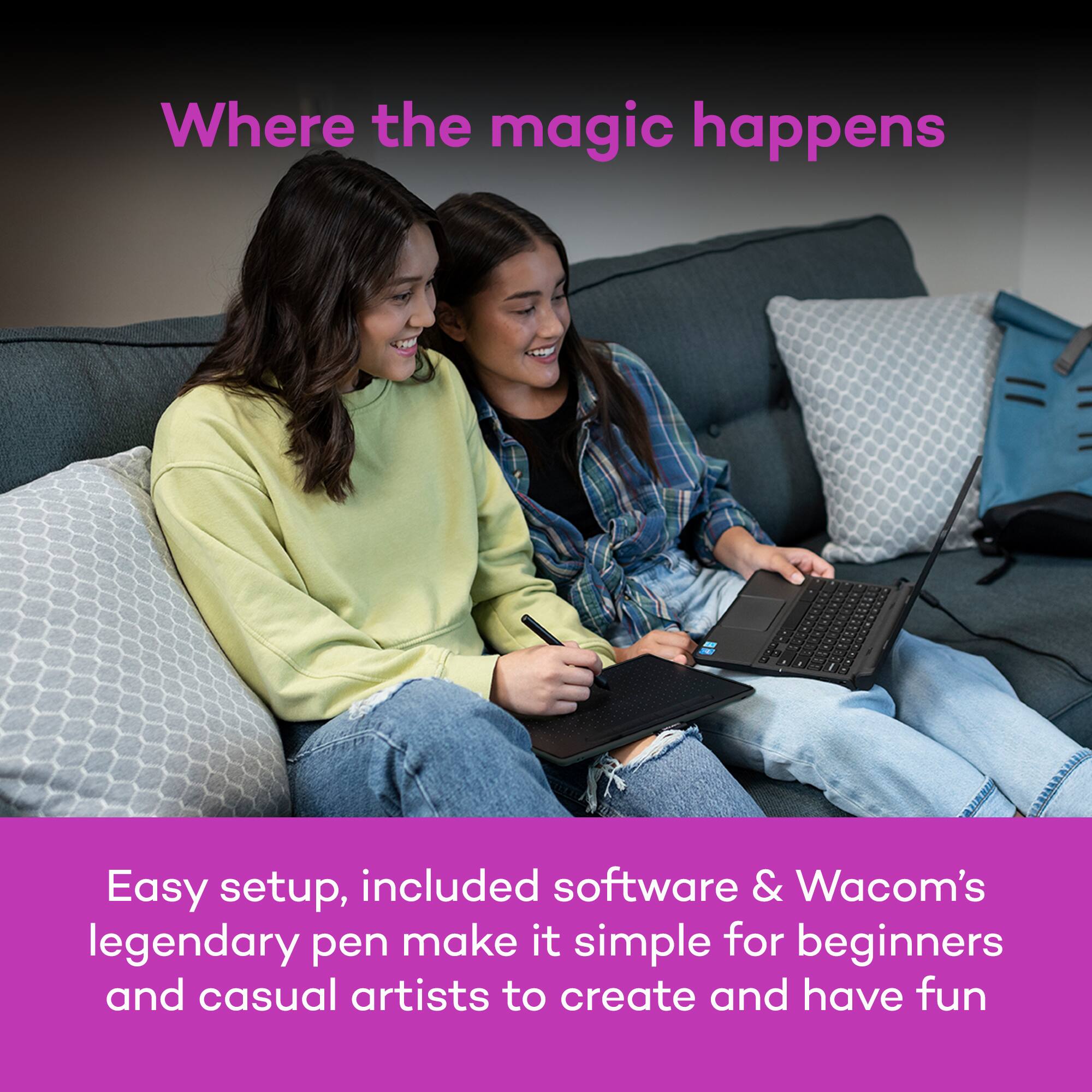 Where the magic happens

Easy setup, included software & Wacom's legendary pen make it simple for beginners and casual artists to create and have fun
