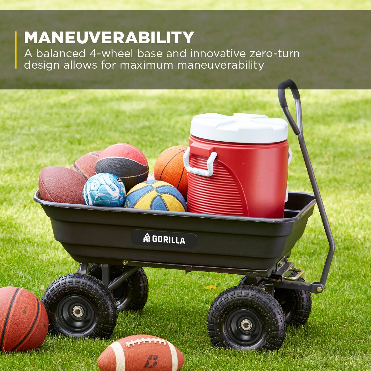 MANEUVERABILITY  
A balanced 4-wheel base and innovative zero-turn design allows for maximum maneuverability