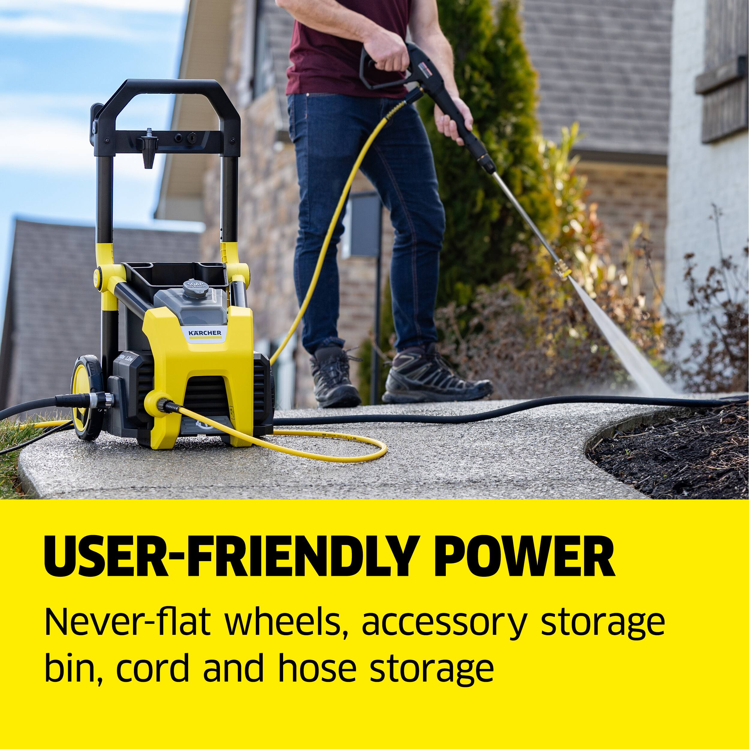 USER-FRIENDLY POWER  
Never-flat wheels, accessory storage bin, cord and hose storage