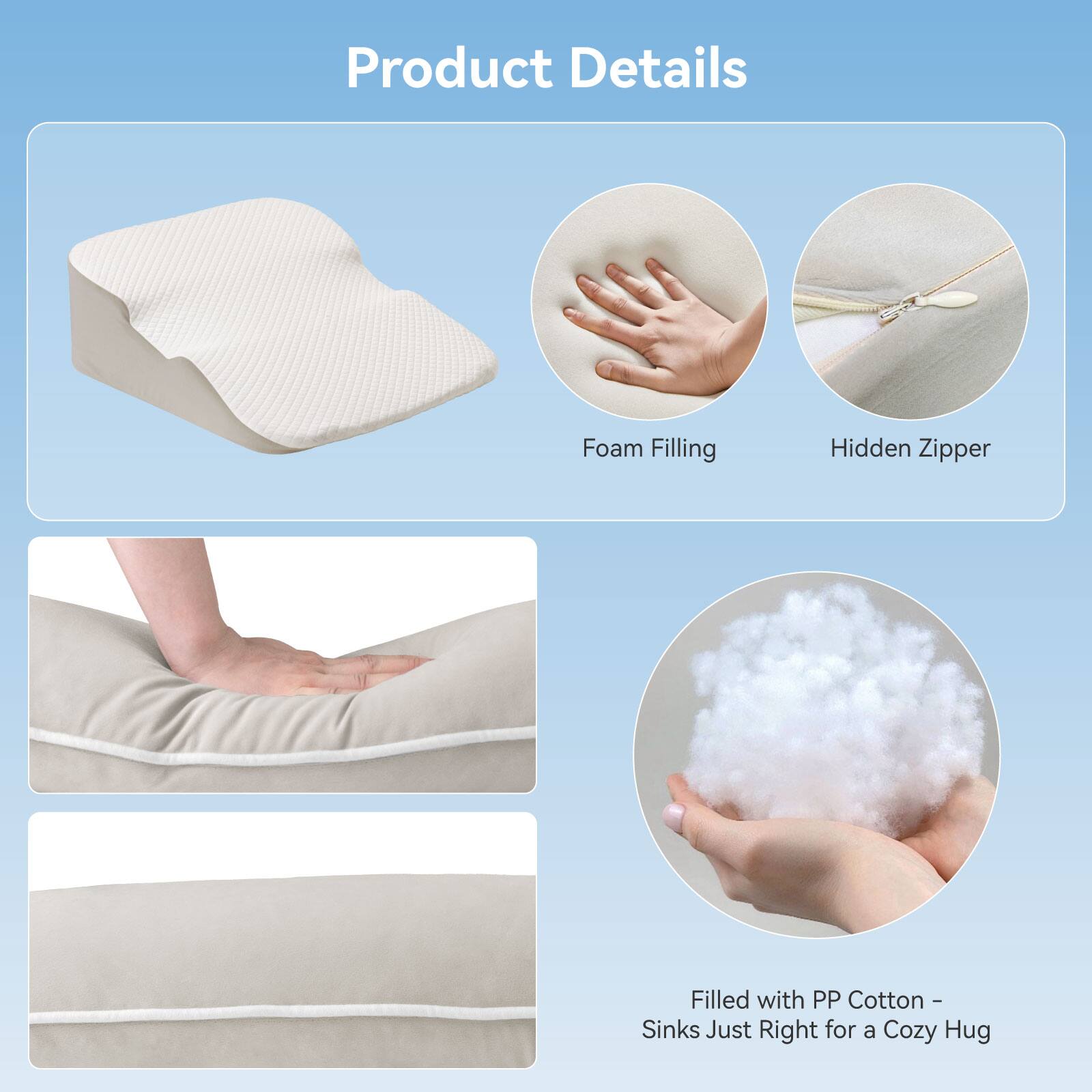 Product Details

- Foam Filling
- Hidden Zipper
- Filled with PP Cotton - Sinks Just Right for a Cozy Hug