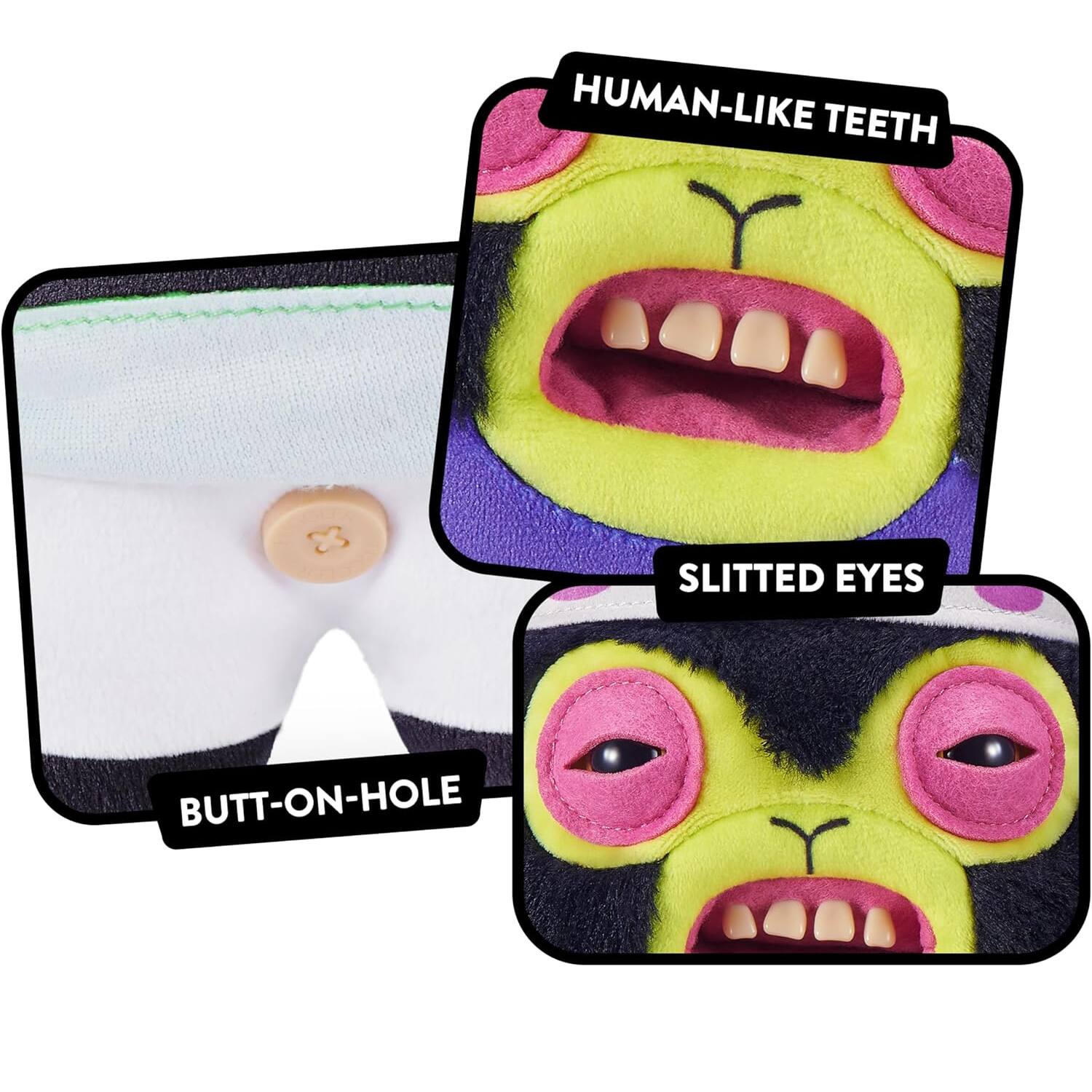 HUMAN-LIKE TEETH  
SLITTED EYES  
BUTT-ON-HOLE