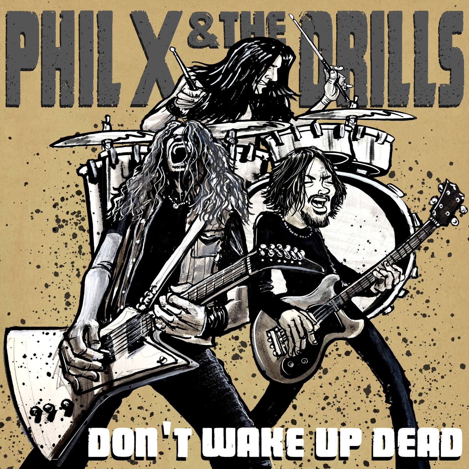 PHIL X & THE DRILLS

Don't Wake Up Dead