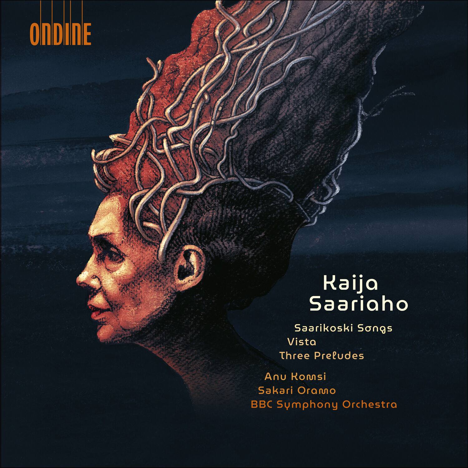 ONDINE  
Kaija Saariaho  
Saarikoski Songs  
Vista  
Three Preludes  
Anu Komsi  
Sakari Oramo  
BBC Symphony Orchestra