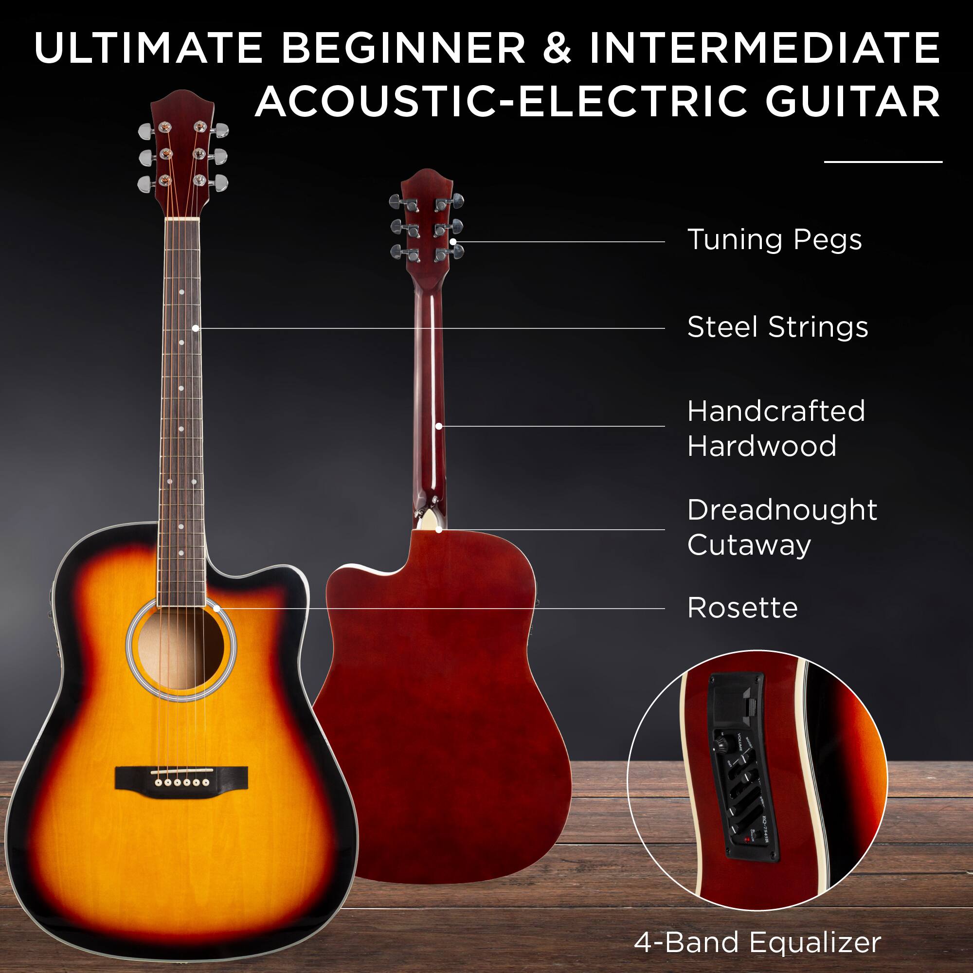 ULTIMATE BEGINNER & INTERMEDIATE ACOUSTIC-ELECTRIC GUITAR

- Tuning Pegs
- Steel Strings
- Handcrafted Hardwood
- Dreadnought Cutaway
- Rosette
- 4-Band Equalizer