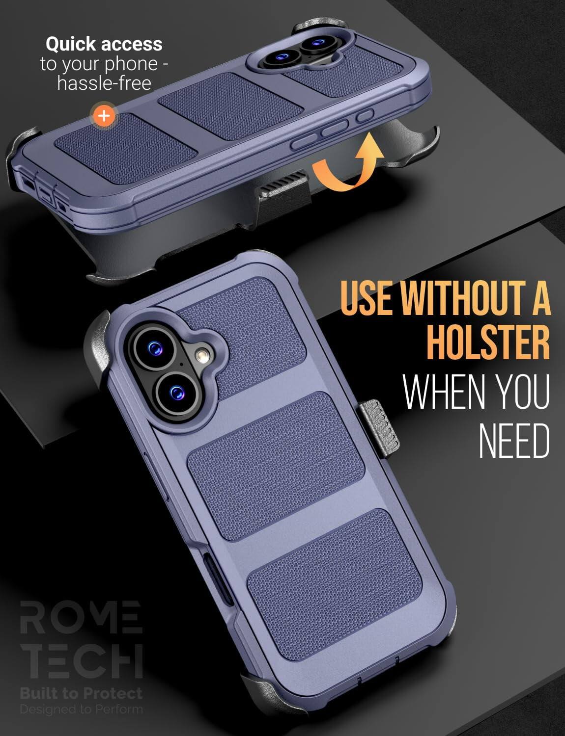 Quick access to your phone - hassle-free

USE WITHOUT A HOLSTER WHEN YOU NEED

ROME TECH
Built to Protect
Designed to Perform