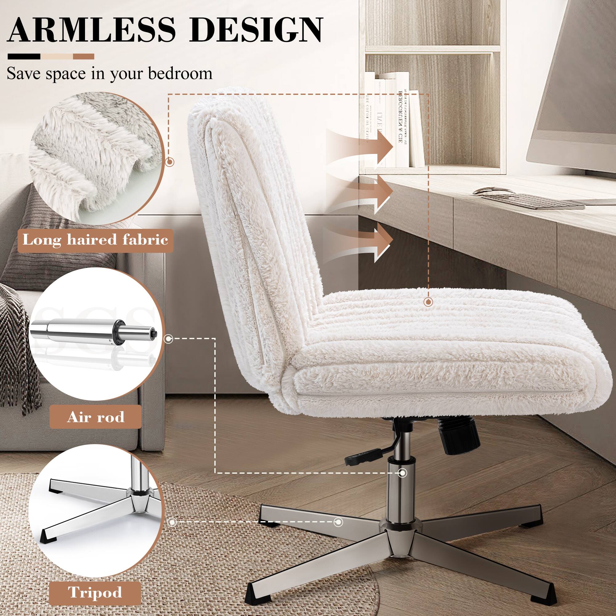 ARMLESS DESIGN  
Save space in your bedroom

- Long haired fabric
- Air rod
- Tripod