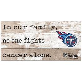 Fan Creations - Tennessee Titans NFL Crucial Catch 6'' x 12'' In Our Family No One Fights Cancer Alone Sign - Multicolor