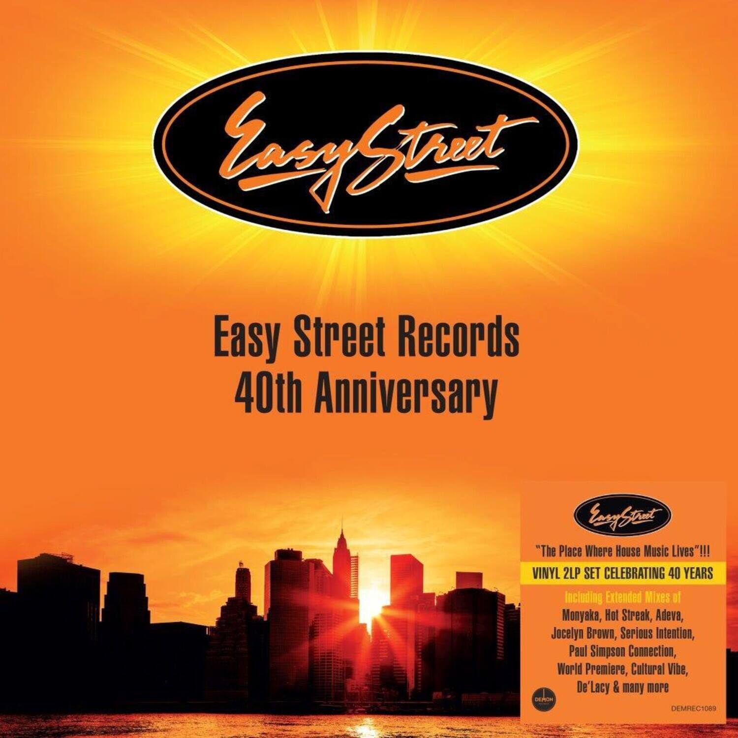 Easy Street Records  
40th Anniversary  

"The Place Where House Music Lives"!!!  
VINYL 2LP SET CELEBRATING 40 YEARS  
Including Extended Mixes of:  
Monyaka, Hot Streak, Adeva, Jocelyn Brown, Serious Intention, Paul Simpson Connection, World Premiere, Cultural Vibe, De'Lacy & many more  

DEPOR D  
DEMPREC1089