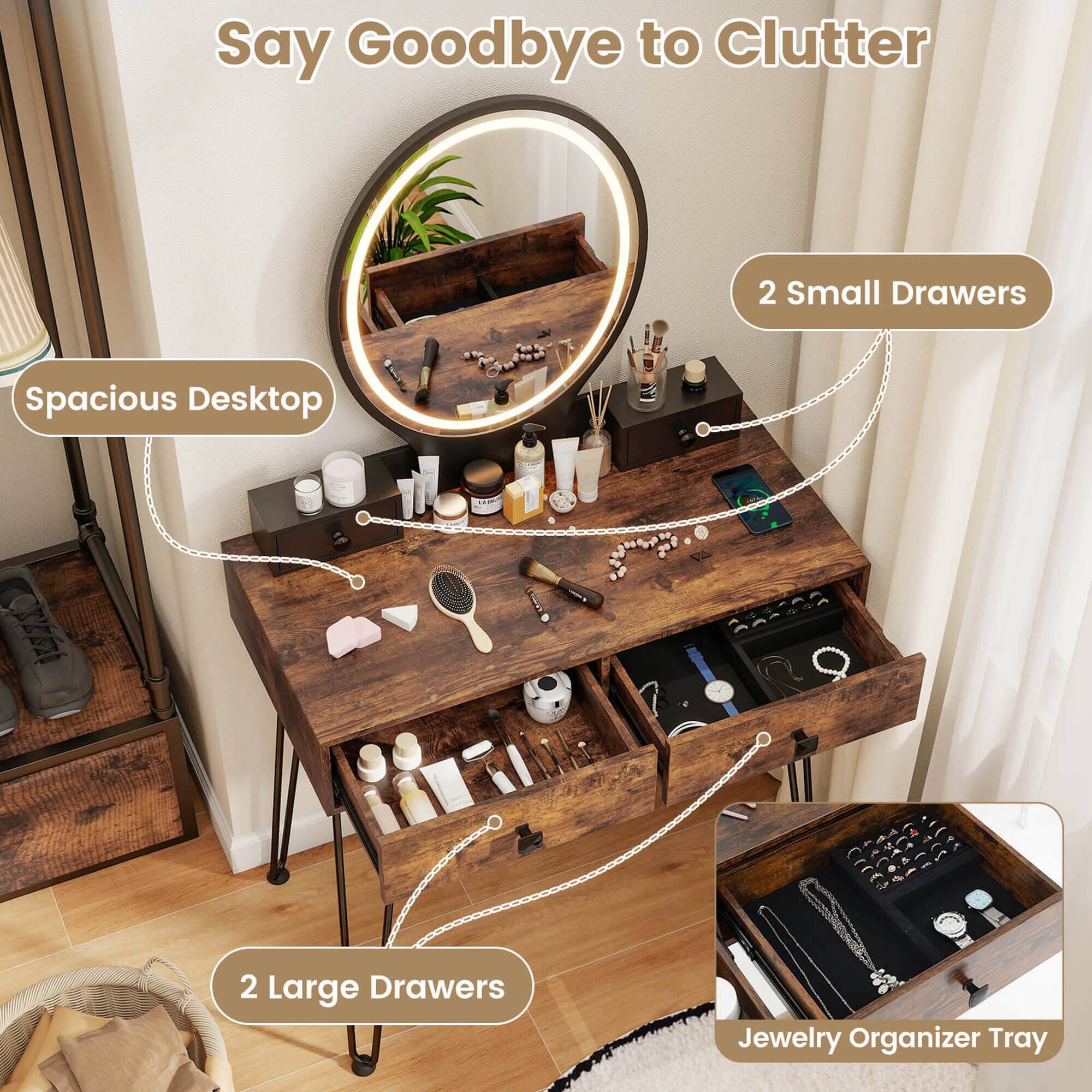 Say Goodbye to Clutter

- Spacious Desktop
- 2 Small Drawers
- 2 Large Drawers
- Jewelry Organizer Tray