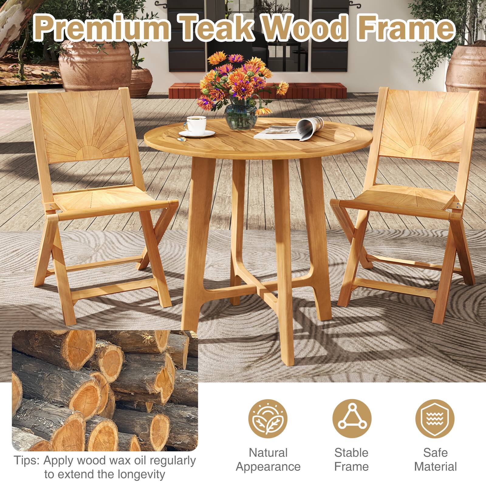 Premium Teak Wood Frame

Tips: Apply wood wax oil regularly to extend the longevity

Natural Appearance  
Stable Frame  
Safe Material