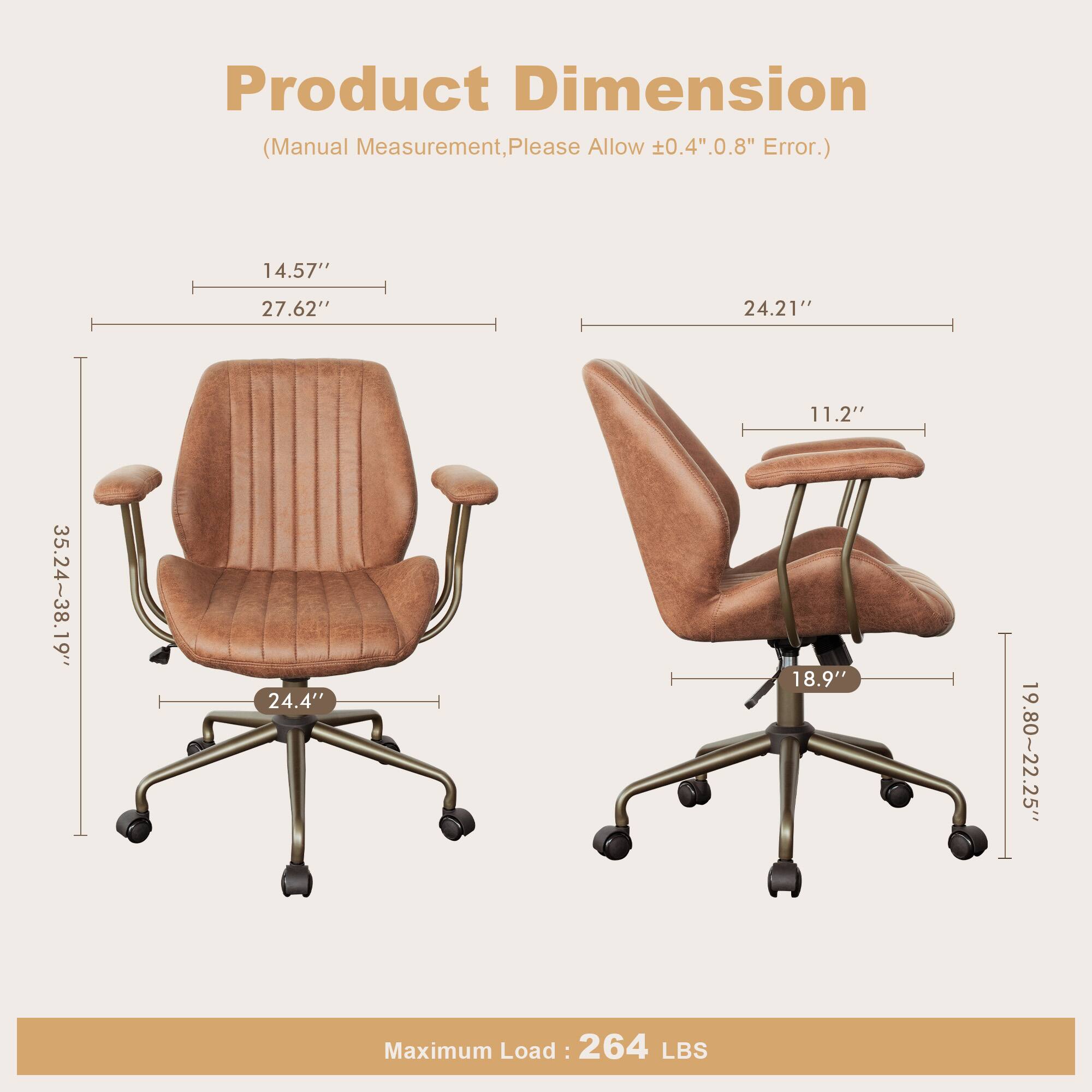 Product Dimension  
(Manual Measurement, Please Allow ±0.4" 0.8" Error.)  

14.57"  
27.62"  
24.21"  
11.2"  
35.24~38.19"  
24.4"  
18.9"  
19.80~22.25"  

Maximum Load: 264 LBS
