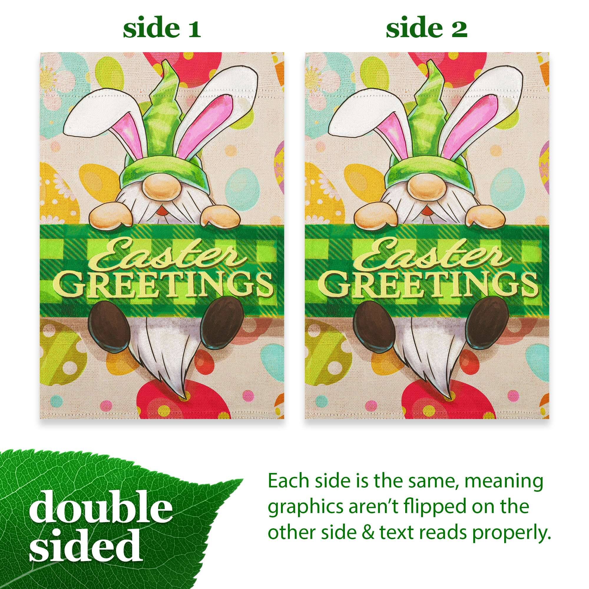 side 1 side 2  
Easter GREETINGS  
Easter GREETINGS  
double sided  
Each side is the same, meaning graphics aren't flipped on the other side & text reads properly.