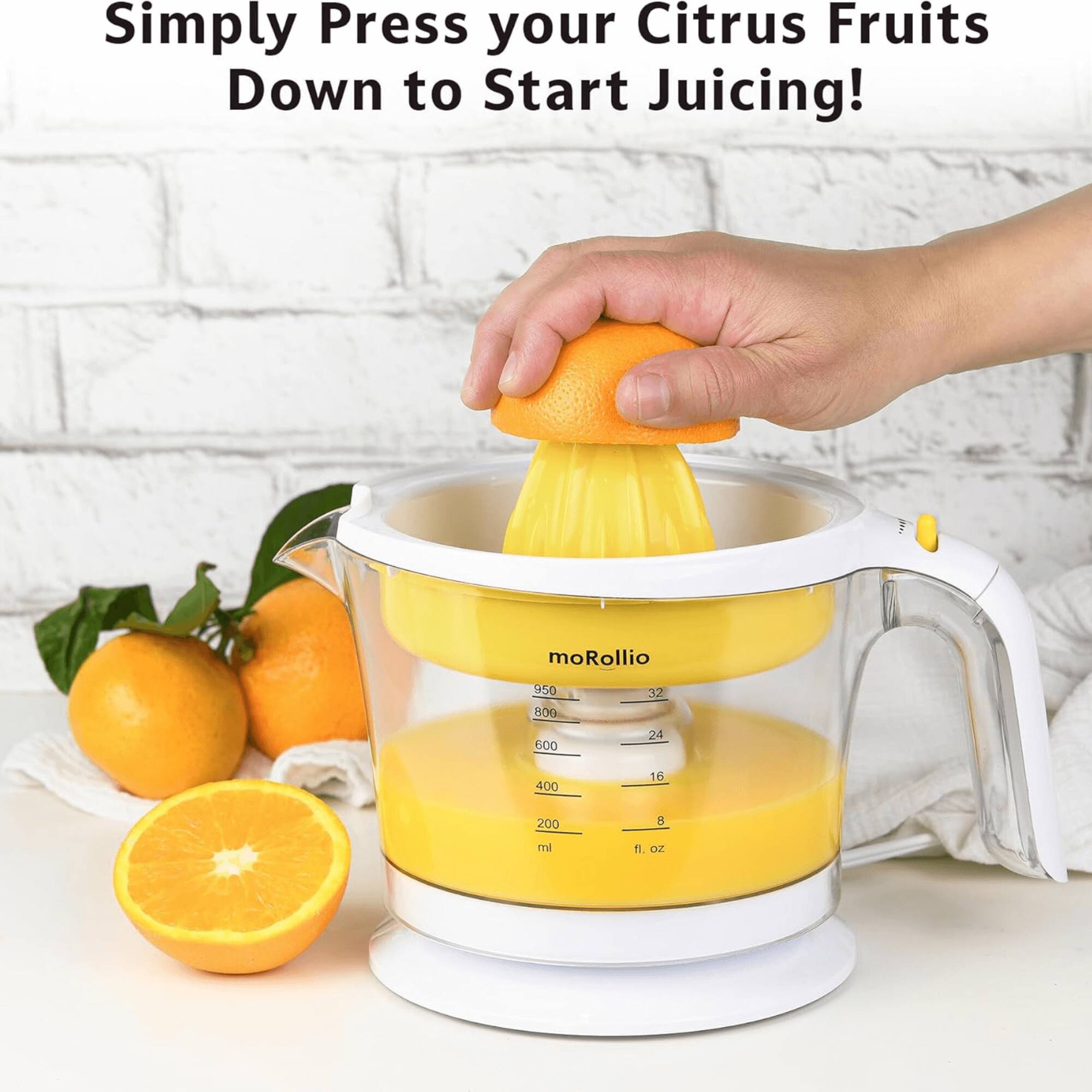 Simply Press your Citrus Fruits Down to Start Juicing!  
moRollio  
950 809 600  
SC: 24 400 16 200  
ml fl oz