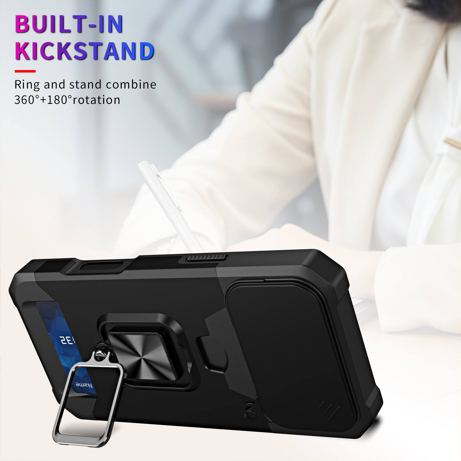 BUILT-IN KICKSTAND

Ring and stand combine 360°+180° rotation