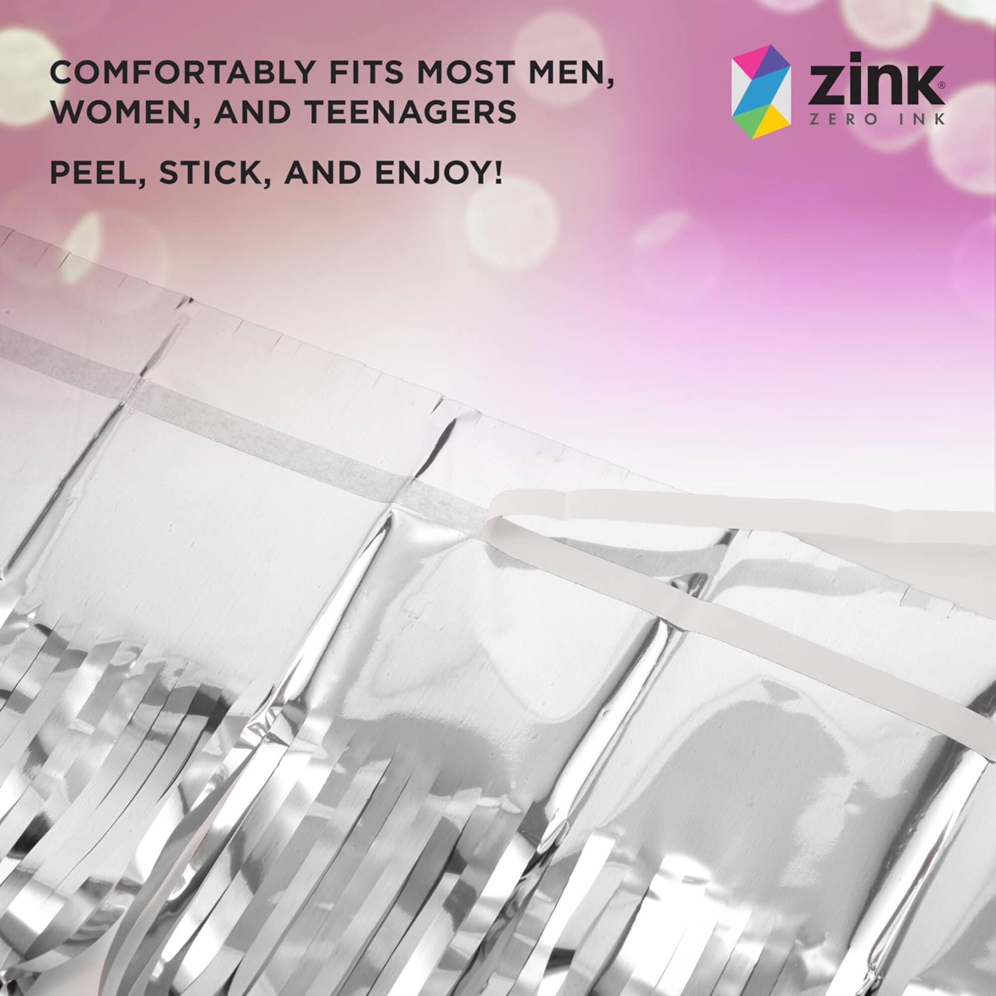 COMFORTABLY FITS MOST MEN, WOMEN, AND TEENAGERS  
PEEL, STICK, AND ENJOY!  

zink  
ZERO INK
