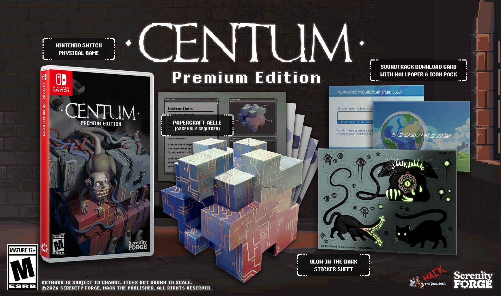 NINTENDO PHYSICAL SWITCH GAME CENTUM SOUNDTRACK DOWNLOAD CARD WITH WALLPAPER & ICON PACK Premium Edition BINTENDO CENTUM SWITCH. BBOPHARB JAM Instructions orci Sounctrack PREMIUM CENTUM PREMIUM PAPERCRAFT AELLE Jownioao an PCP EDITION (ASSEMBLY tute REQUIRED) To cleese COMNecT USP  extensior UPoS BEOSPHERE Th i BiecE. 4 atach Food dLps thee LAME sRte set  4 anu as to a1 SECENT-STE & STAP start ad MITUI Th M Serenity MATURE 17+ FORGE ESRD M IS TO ITEMS NOT SHOWN TO ARTHORK SUBJECT CHANGE. SCALE. ESRB 2026 SERENITY FORGE, HACK THE PUBLISHER. ALL RIGHTS RESERVED. CJRSS Sermnity Forge,  The Poblisher GLOW-IN-THE-DARK STICKER SHEET HACK THE PUBLISHER Serenity FORGE