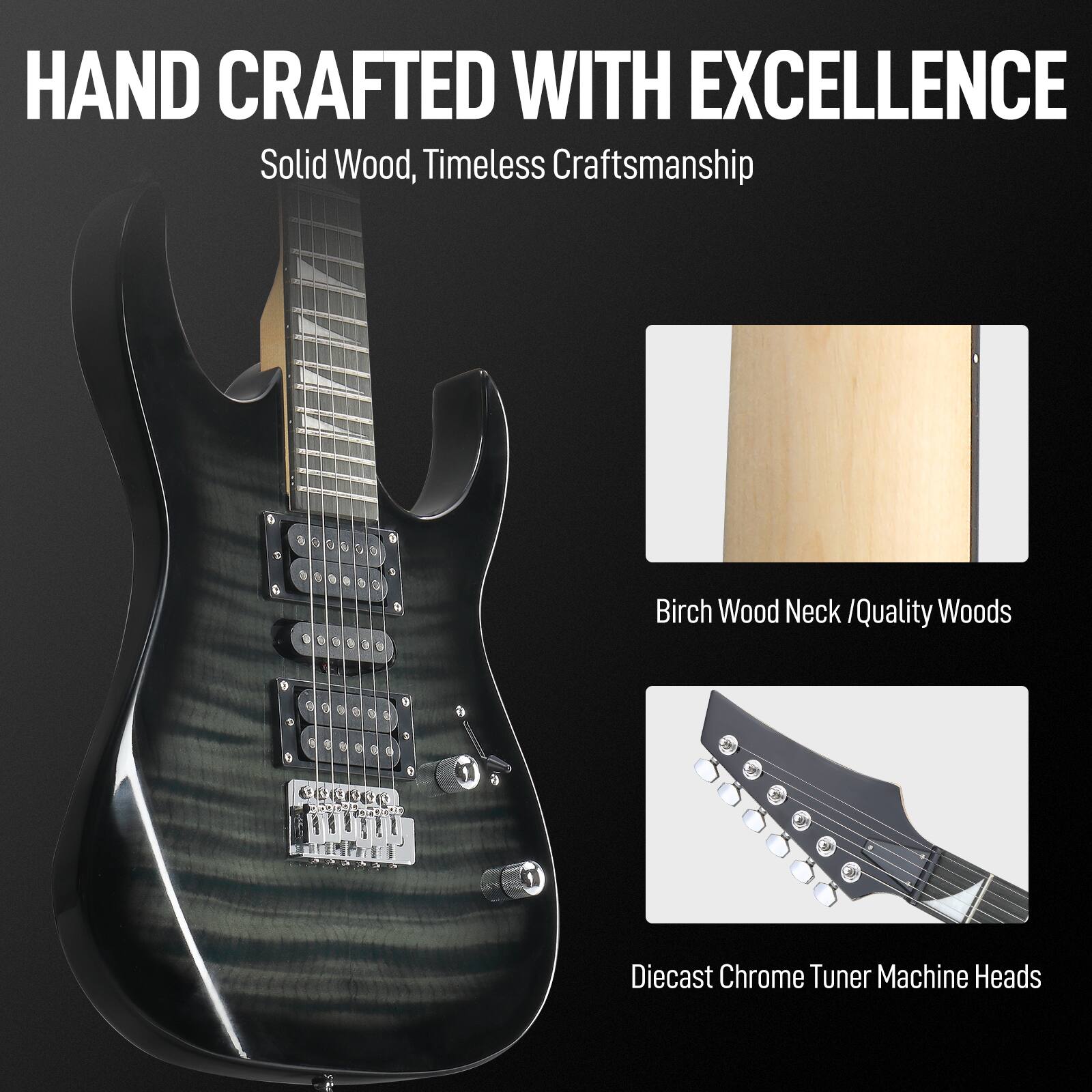 HAND CRAFTED WITH EXCELLENCE  
Solid Wood, Timeless Craftsmanship  

Birch Wood Neck / Quality Woods  

Diecast Chrome Tuner Machine Heads