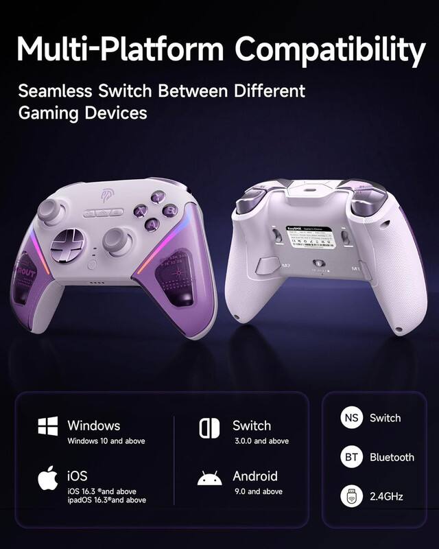 Multi-Platform Compatibility  
Seamless Switch Between Different Gaming Devices  

- Windows  
  Windows 10 and above  

- iOS  
  iOS 16.3 and above  
  iPadOS 16.3 and above  

- Switch  
  3.0.0 and above  

- Android  
  9.0 and above  

- Bluetooth  
  2.4GHz