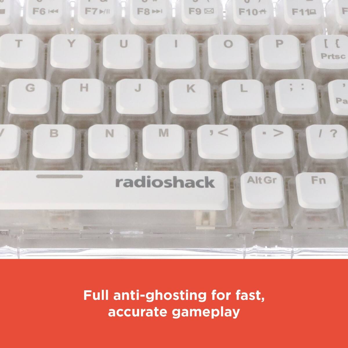 U - C F6 | 44 adas F7 D/II C | F8 DI - - F9 U F10 F11 F T Y U I O P [ { Prtsc G H J K L , Pa I B N M > I ? radioshack Alt Gr Fn Full anti-ghosting for fast, accurate gameplay