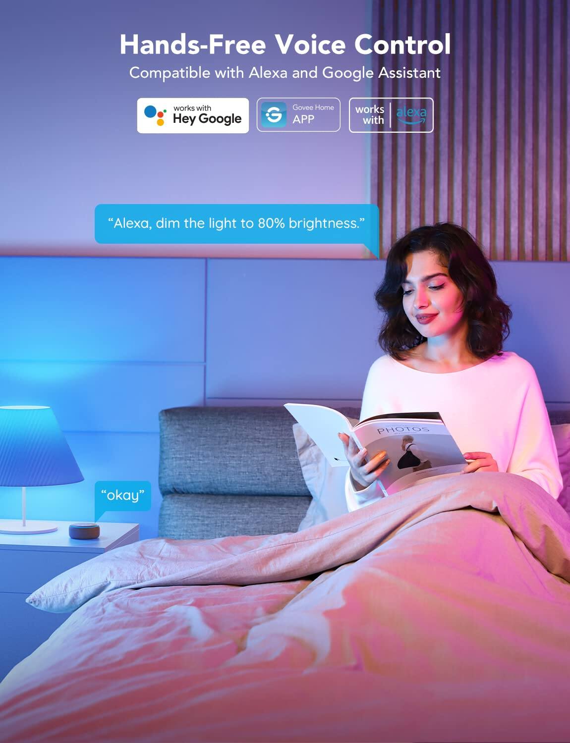 Hands-Free Voice Control  
Compatible with Alexa and Google Assistant  

works with Hey Google  
Govee Home APP  
works with alexa  

"Alexa, dim the light to 80% brightness."  

"okay"