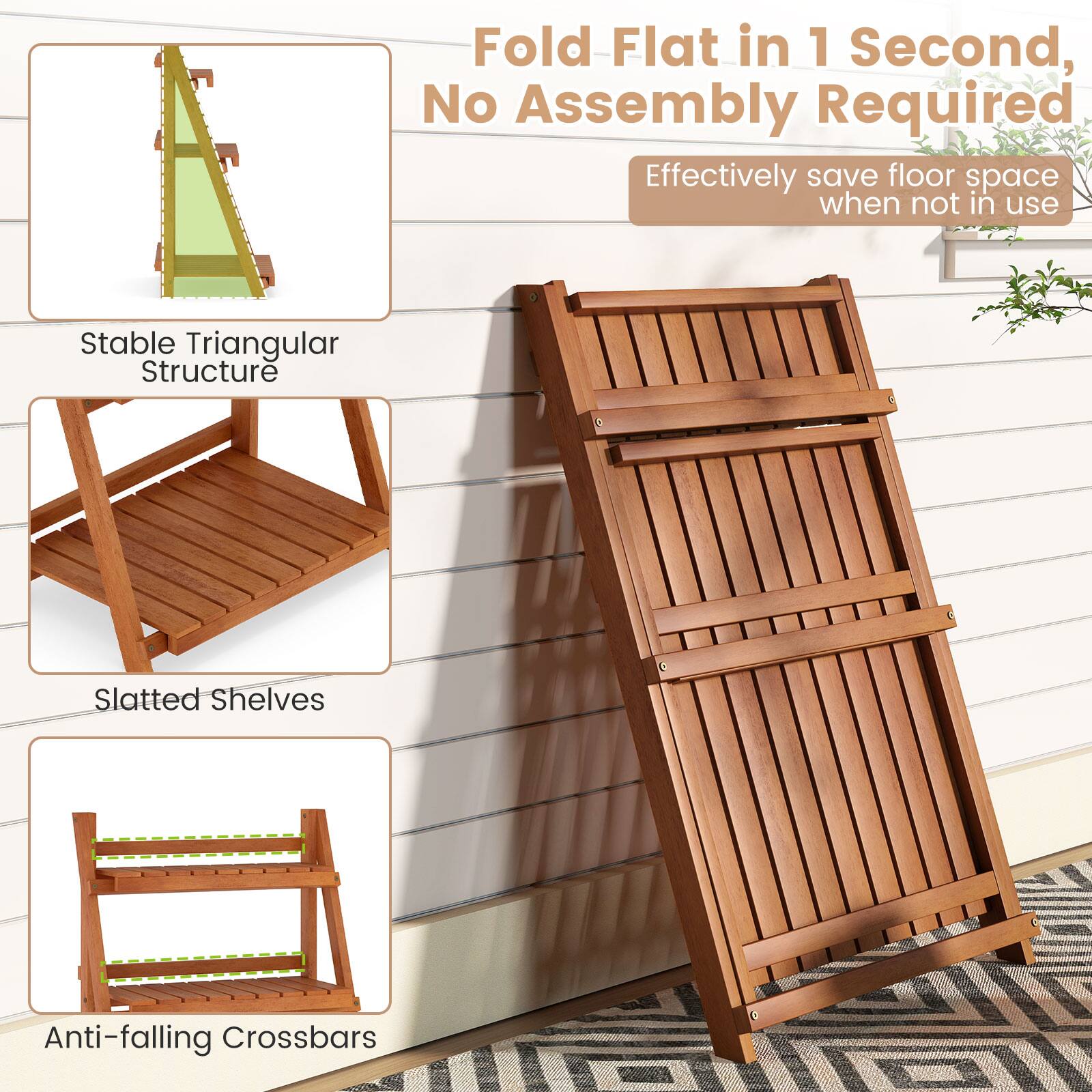 Fold Flat in 1 Second, No Assembly Required  
Effectively save floor space when not in use  

Stable Triangular Structure  
Slatted Shelves  
Anti-falling Crossbars