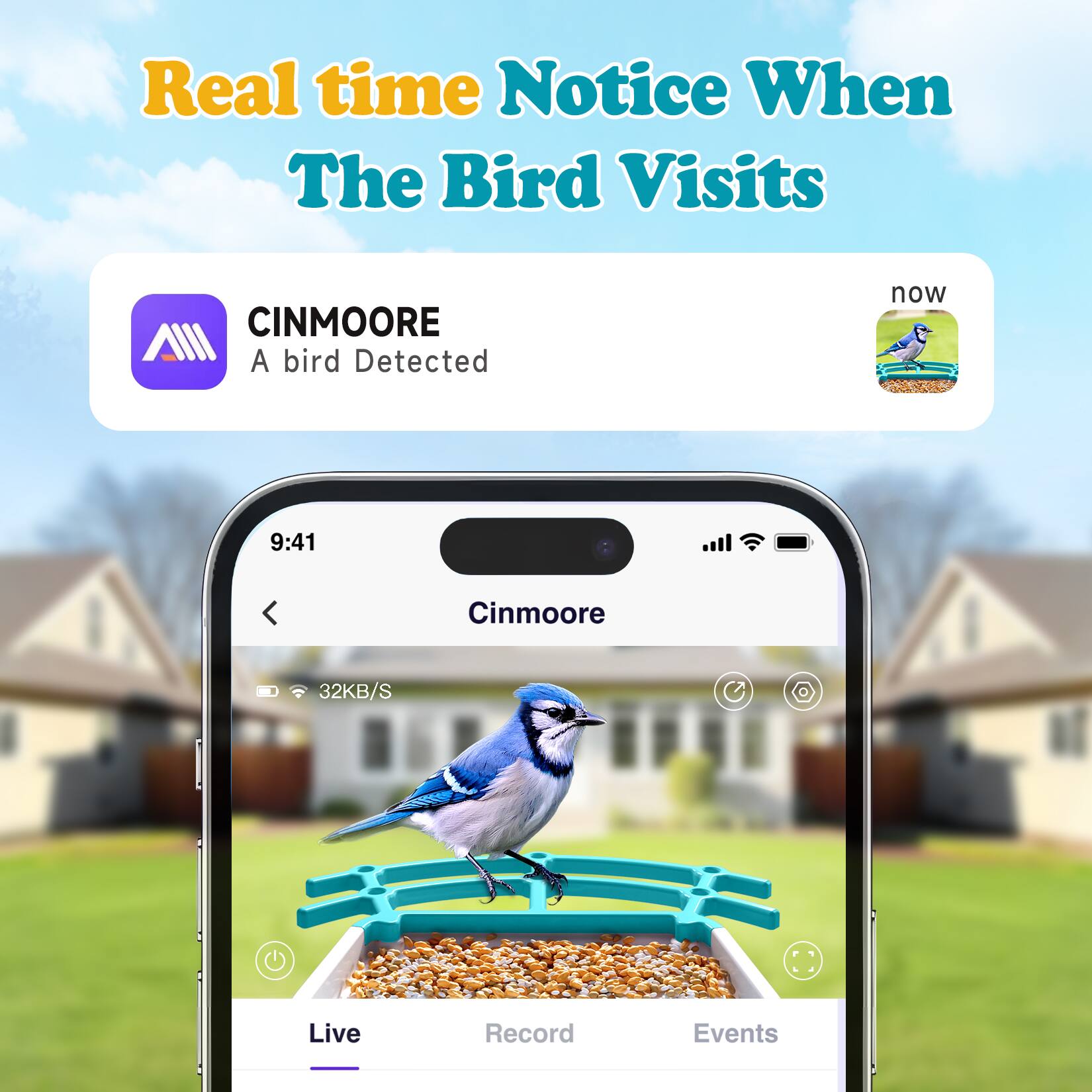 Real time Notice When The Bird Visits

CINMOORE
A bird Detected

9:41
Cinmoore
32KB/S

Live Record Events