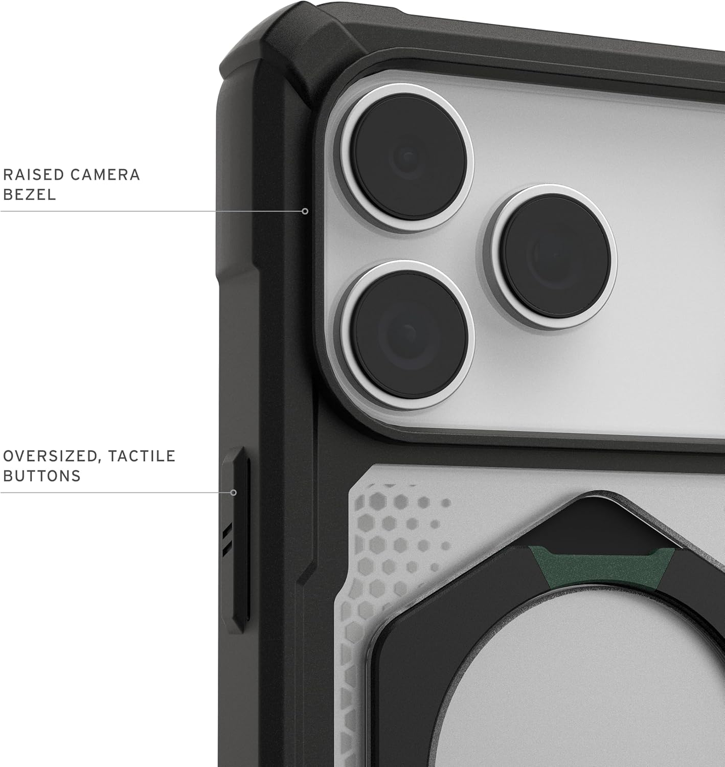 RAISED CAMERA BEZEL  
OVERSIZED, TACTILE BUTTONS