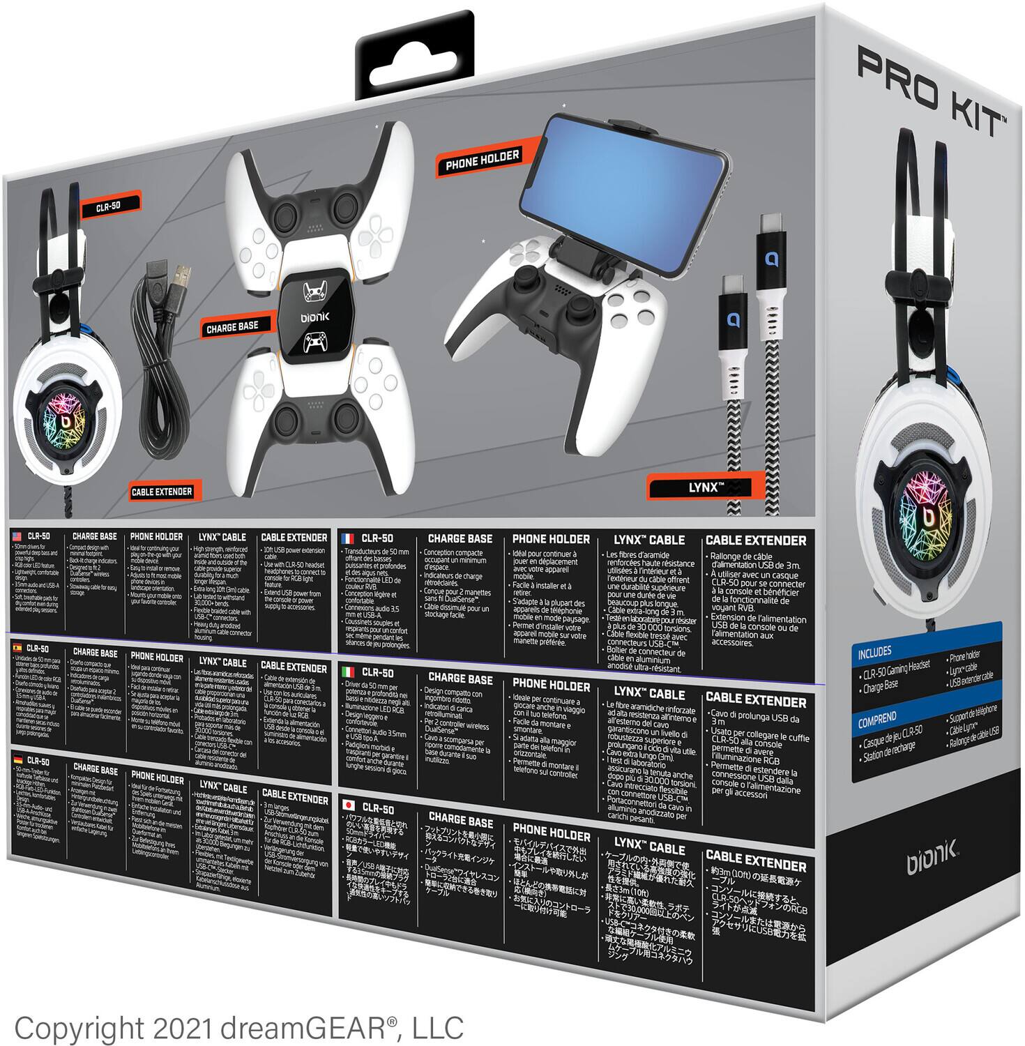 **PHONE HOLDER PRO KIT CLA-50**

- **CHARGE BASE**
- **PHONE HOLDER**
- **LYNX™ CABLE**
- **CABLE EXTENDER**

**INCLUDES:**
- CLA-50 Charging Station
- Phone Holder
- Lynx™ Cable
- Cable Extender

**Features:**
- CLA-50 Charging Station: Designed to charge your phone while using the controller.
- Phone Holder: Securely holds your phone in place.
- Lynx™ Cable: Provides a stable connection for your phone.
- Cable Extender: Allows for a longer cable length.

**Languages:**
- English
- French
- Italian
- Spanish
- German
- Japanese
- Chinese

**Copyright 2021 dreamGEAR®, LLC**

**bionik**