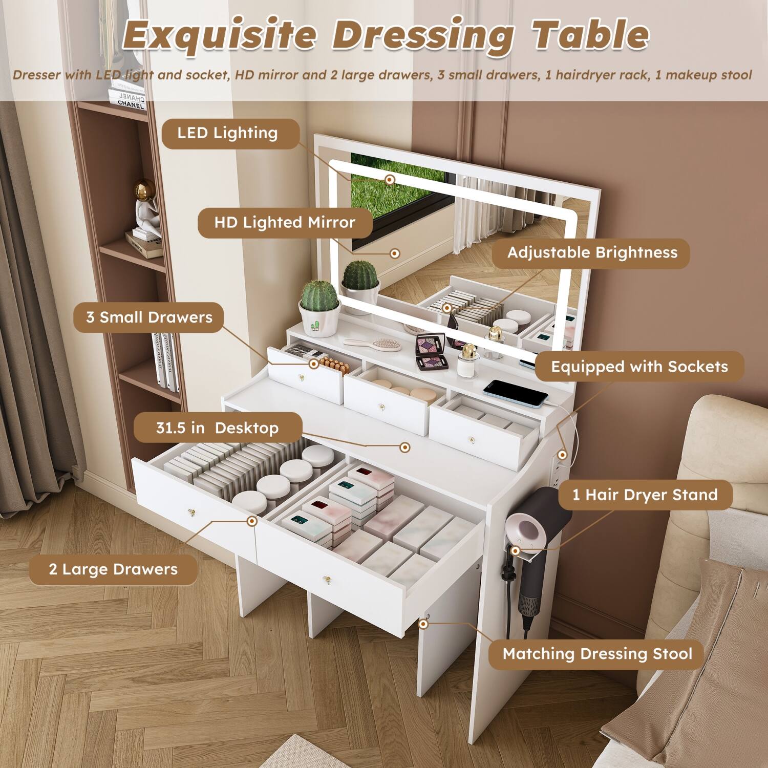 Exquisite Dressing Table  
Dresser with LED light and socket, HD mirror and 2 large drawers, 3 small drawers, 1 hairdryer rack, 1 makeup stool  

- LED Lighting
- HD Lighted Mirror
- Adjustable Brightness
- Equipped with Sockets
- 31.5 in Desktop
- 2 Large Drawers
- 3 Small Drawers
- 1 Hair Dryer Stand
- Matching Dressing Stool
