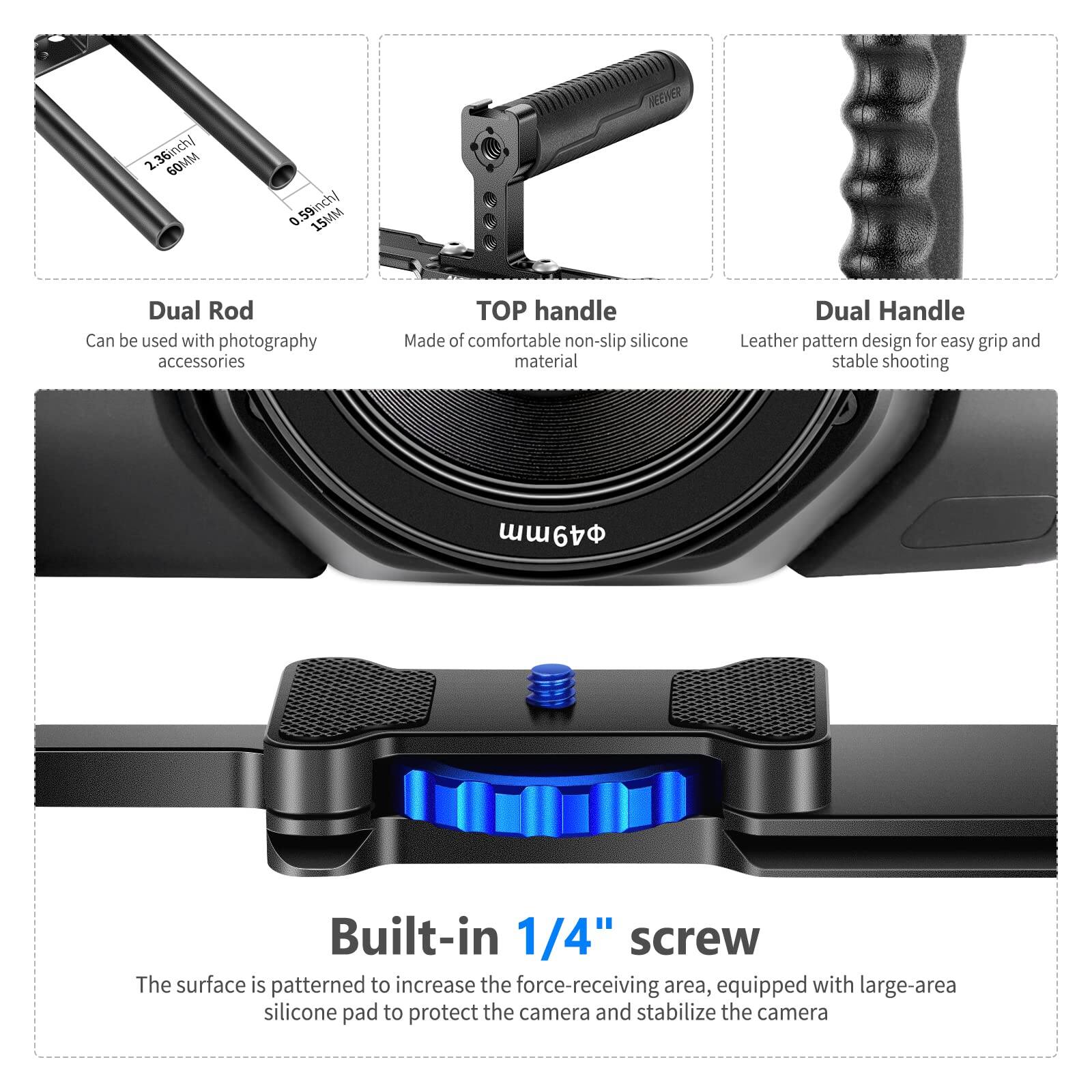 2.36mch/ GOMM 0 59inchl 15MM NEEWER Dual Rod Can be used with photography accessories TOP handle Made of comfortable non-slip silicone material Dual Handle Leather pattern design for easy grip and stable shooting 49mm Built-in 1/4" screw The surface is patterned to increase the force-receiving area, equipped with large-area silicone pad to protect the camera and stabilize the camera