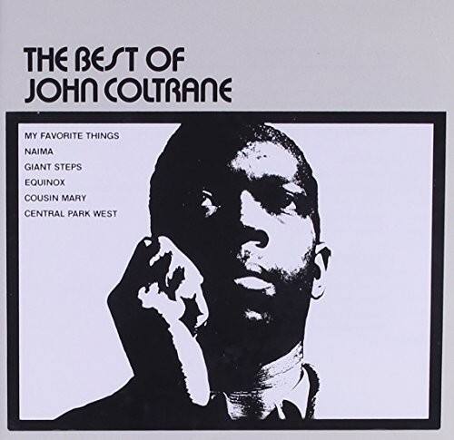 THE BEST OF JOHN COLTRANE

MY FAVORITE THINGS  
NAIMA  
GIANT STEPS  
EQUINOX  
COUSIN MARY  
CENTRAL PARK WEST