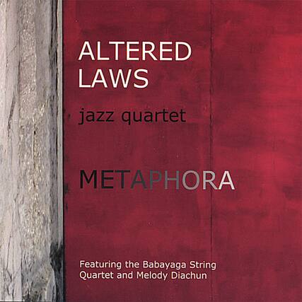 ALTERED LAWS
jazz quartet
METAPHORA
Featuring the Babayaga String Quartet and Melody Diachun