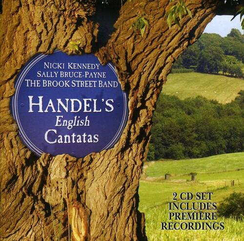 NICKI KENNEDY  
SALLY BRUCE-PAYNE  
THE BROOK STREET BAND  

HANDEL'S  
English Cantatas  

2 CD SET  
INCLUDES PREMIERE RECORDINGS
