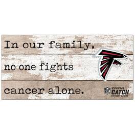 Fan Creations - Atlanta Falcons NFL Crucial Catch 6'' x 12'' In Our Family No One Fights Cancer Alone Sign - Multicolor