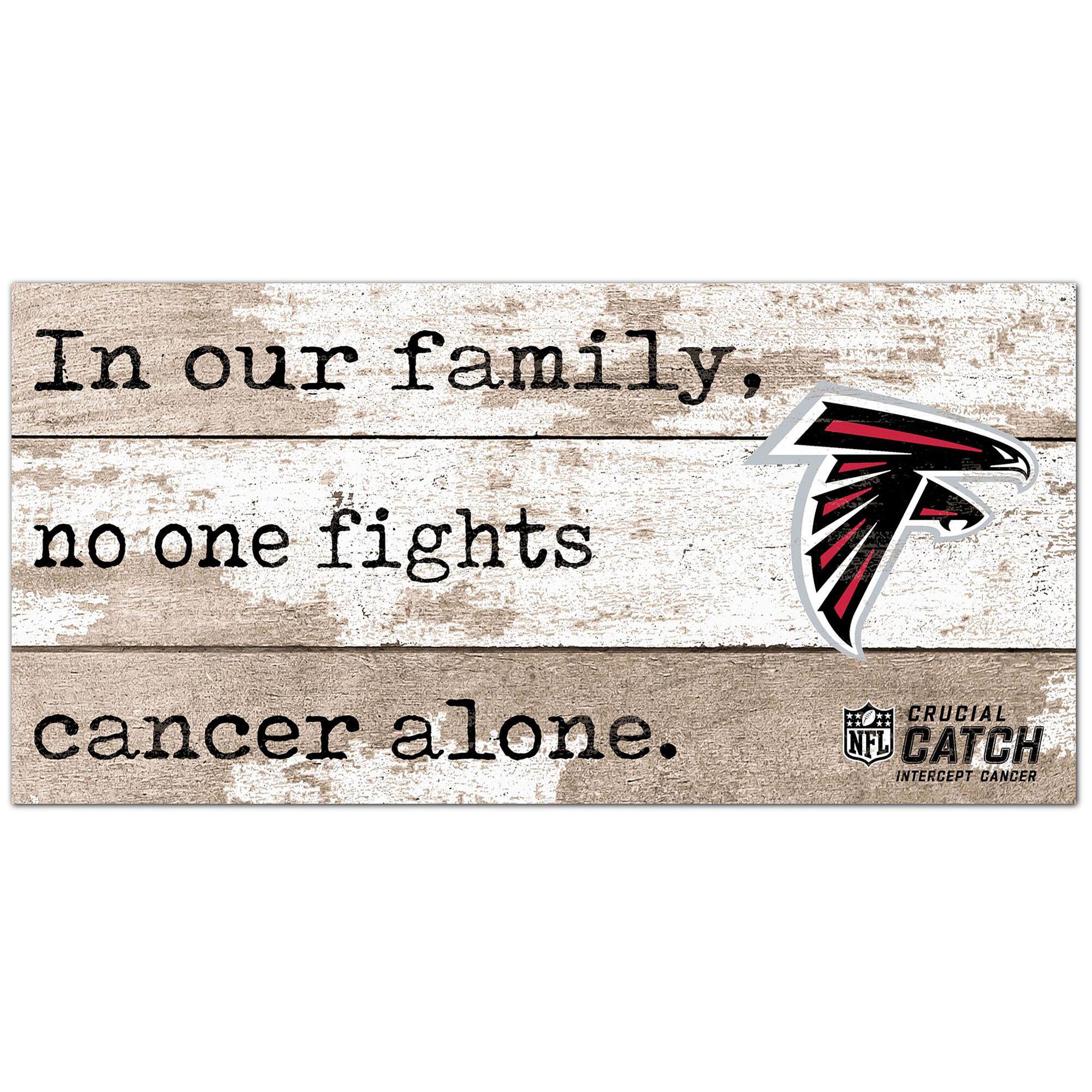 Atlanta Falcons NFL Crucial Catch 6'' x 12'' In Our Family No One Fights Cancer Alone Sign