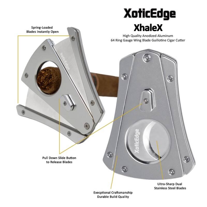 Spring-Loaded Blades Instantly Open  
XoticEdge XhaleX  
High Quality Anodized Aluminum  
64 Ring Gauge Wing Blade Guillotine Cigar Cutter  
Pull Down Slide Button to Release Blades  
Exceptional Craftsmanship Durable Build Quality  
Ultra-Sharp Dual Stainless Steel Blades