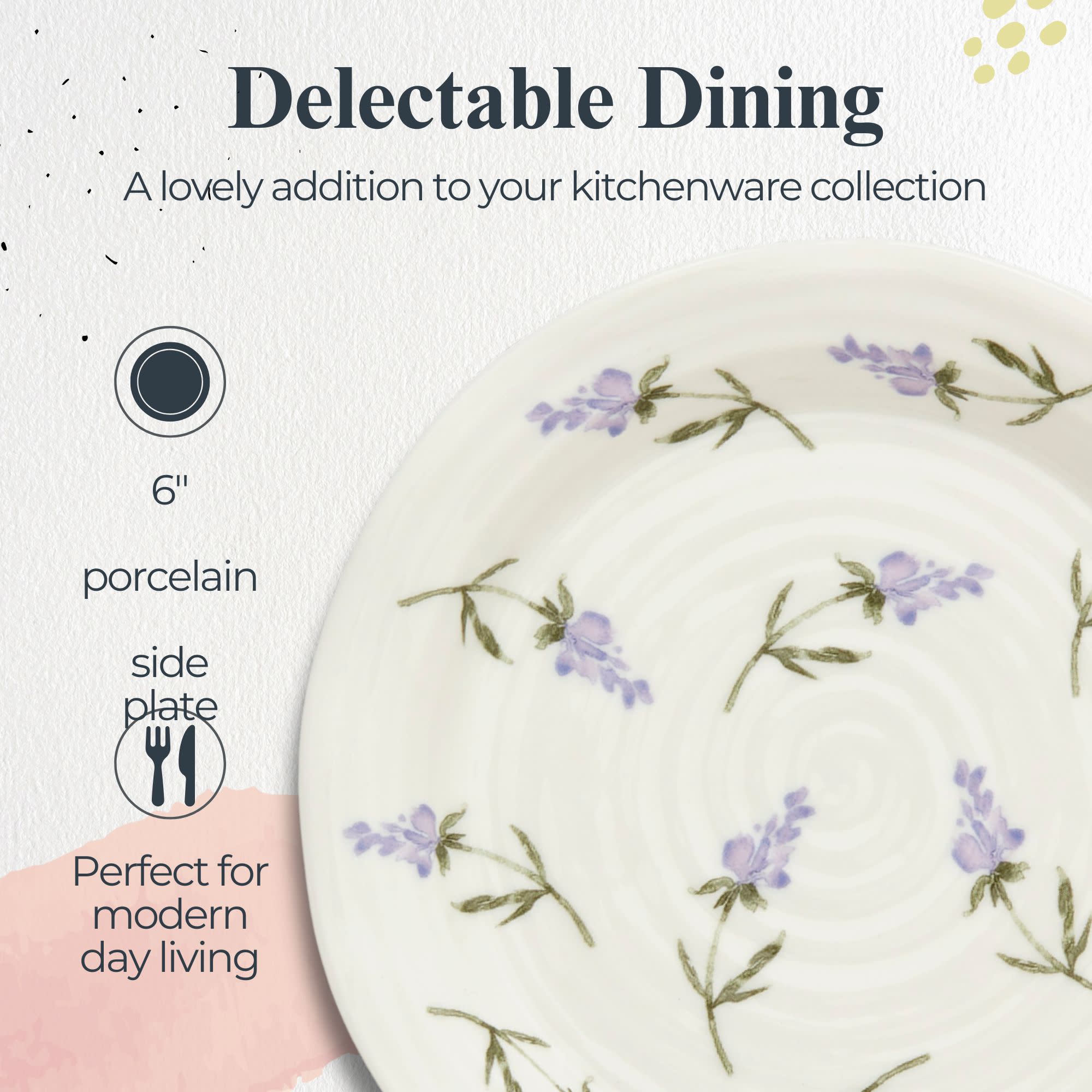 Delectable Dining  
A lovely addition to your kitchenware collection  

6" porcelain side plate  
Perfect for modern day living