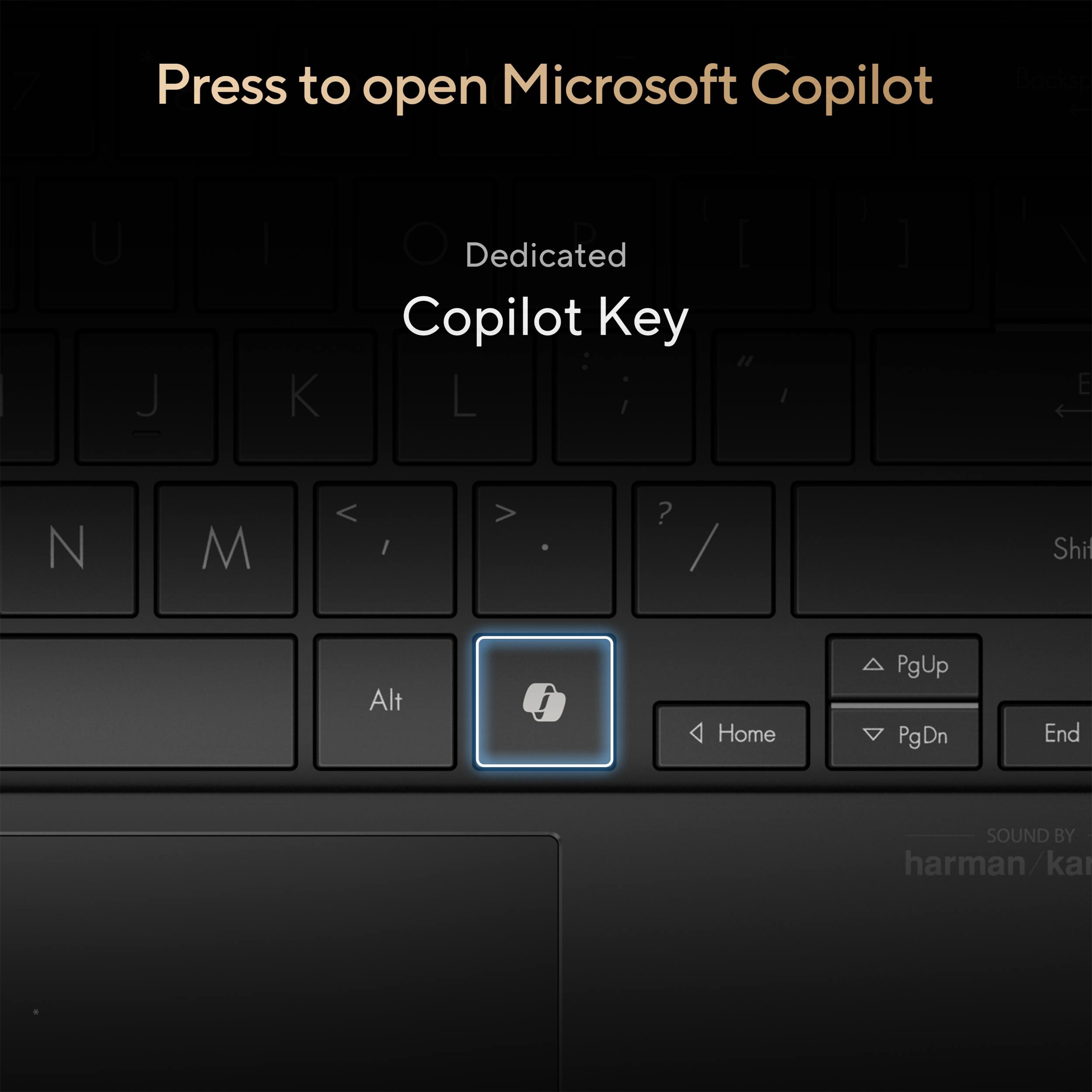 Press to open Microsoft Copilot

Dedicated Copilot Key

SOUND BY harman/kardon