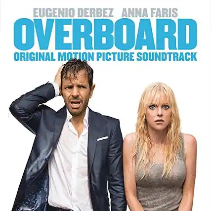 EUGENIO DERBEZ ANNA FARIS
OVERBOARD
ORIGINAL MOTION PICTURE SOUNDTRACK