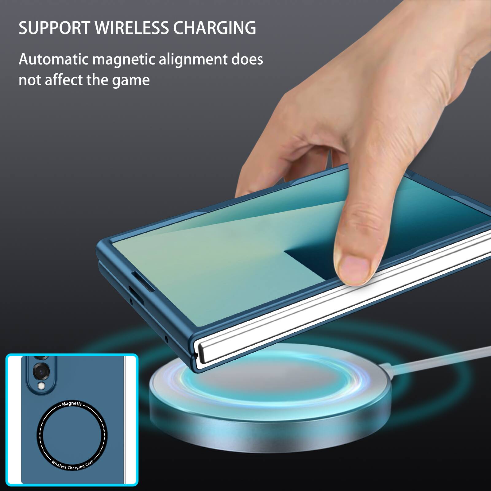 SUPPORT WIRELESS CHARGING  
Automatic magnetic alignment does not affect the game