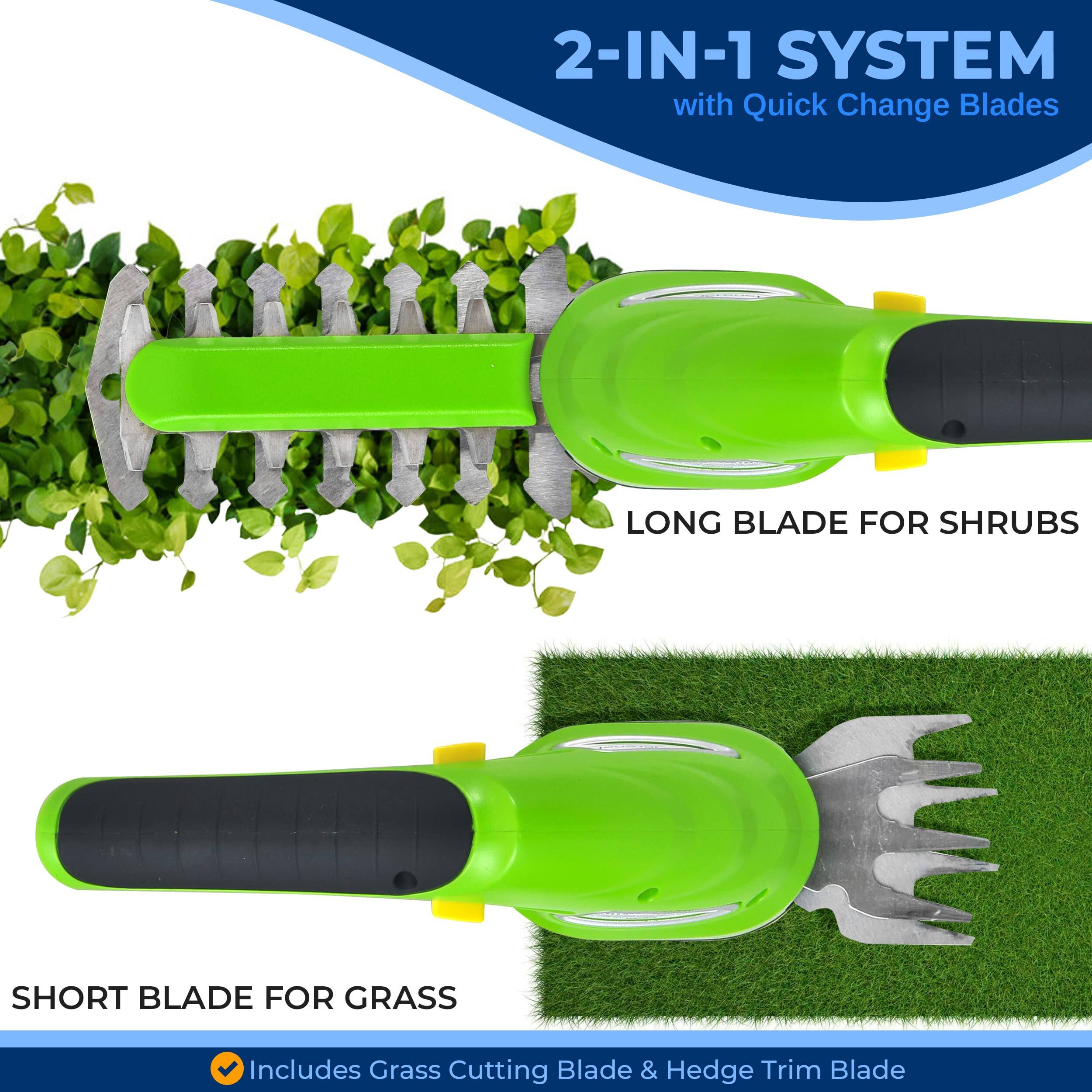 2-IN-1 SYSTEM with Quick Change Blades

LONG BLADE FOR SHRUBS

SHORT BLADE FOR GRASS

Includes Grass Cutting Blade & Hedge Trim Blade