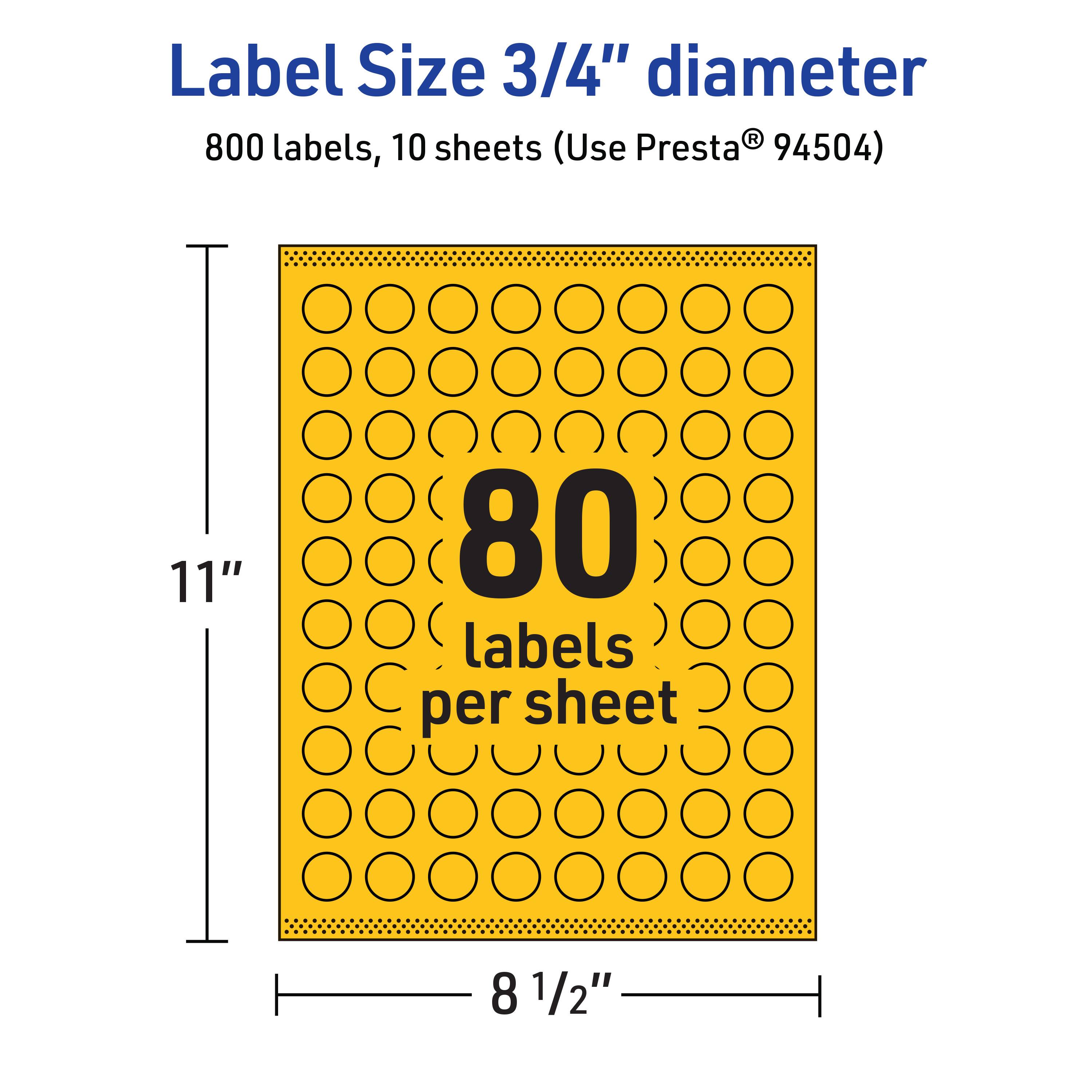 Label Size 3/4" diameter  
800 labels, 10 sheets (Use Presta® 94504)  
11"  
80 labels per sheet  
8 1/2"
