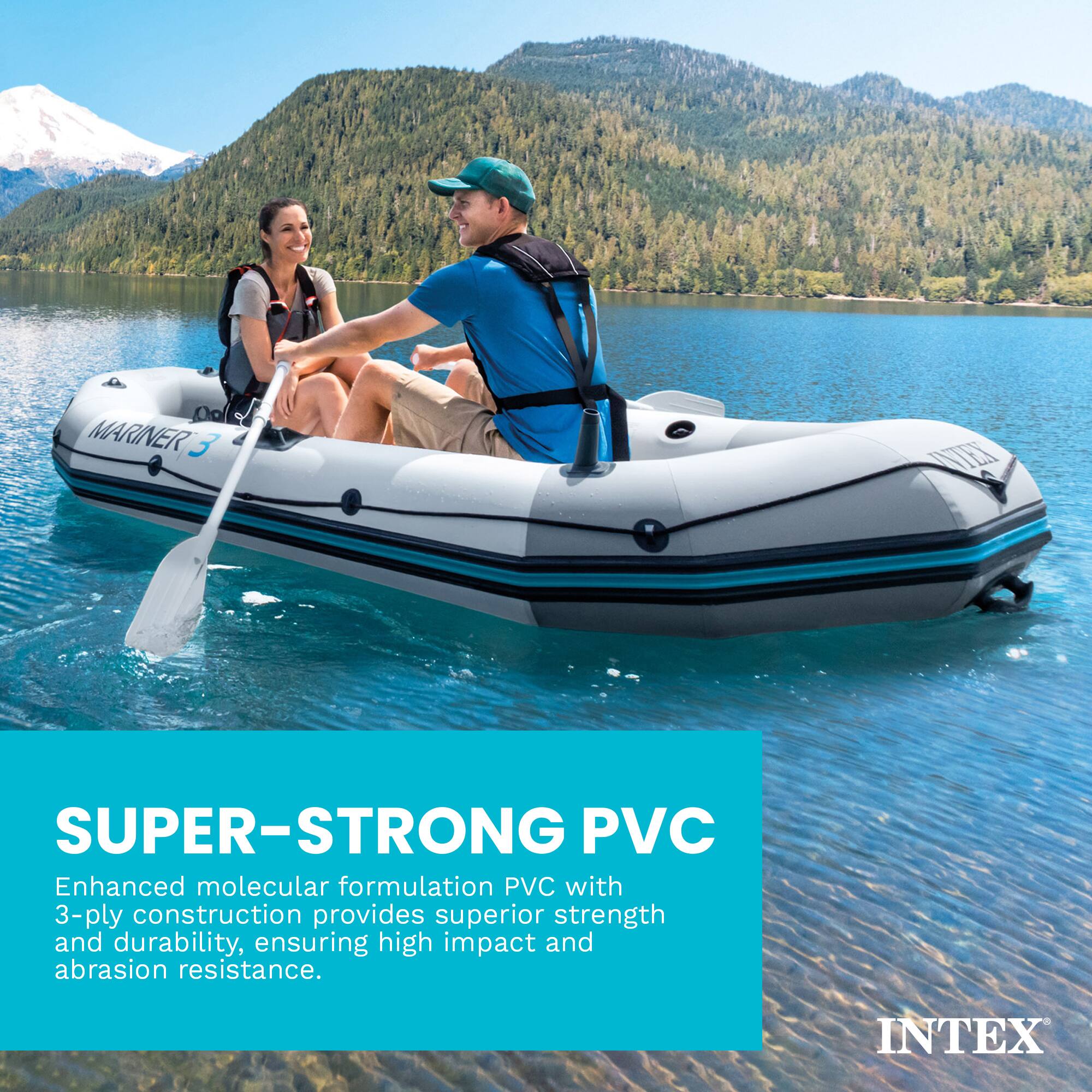 ol MARINER 3 EI SUPER-STRONG PVC Enhanced molecular formulation PVC with 3-ply construction provides superior strength and durability, ensuring high impact and abrasion resistance. INTEX