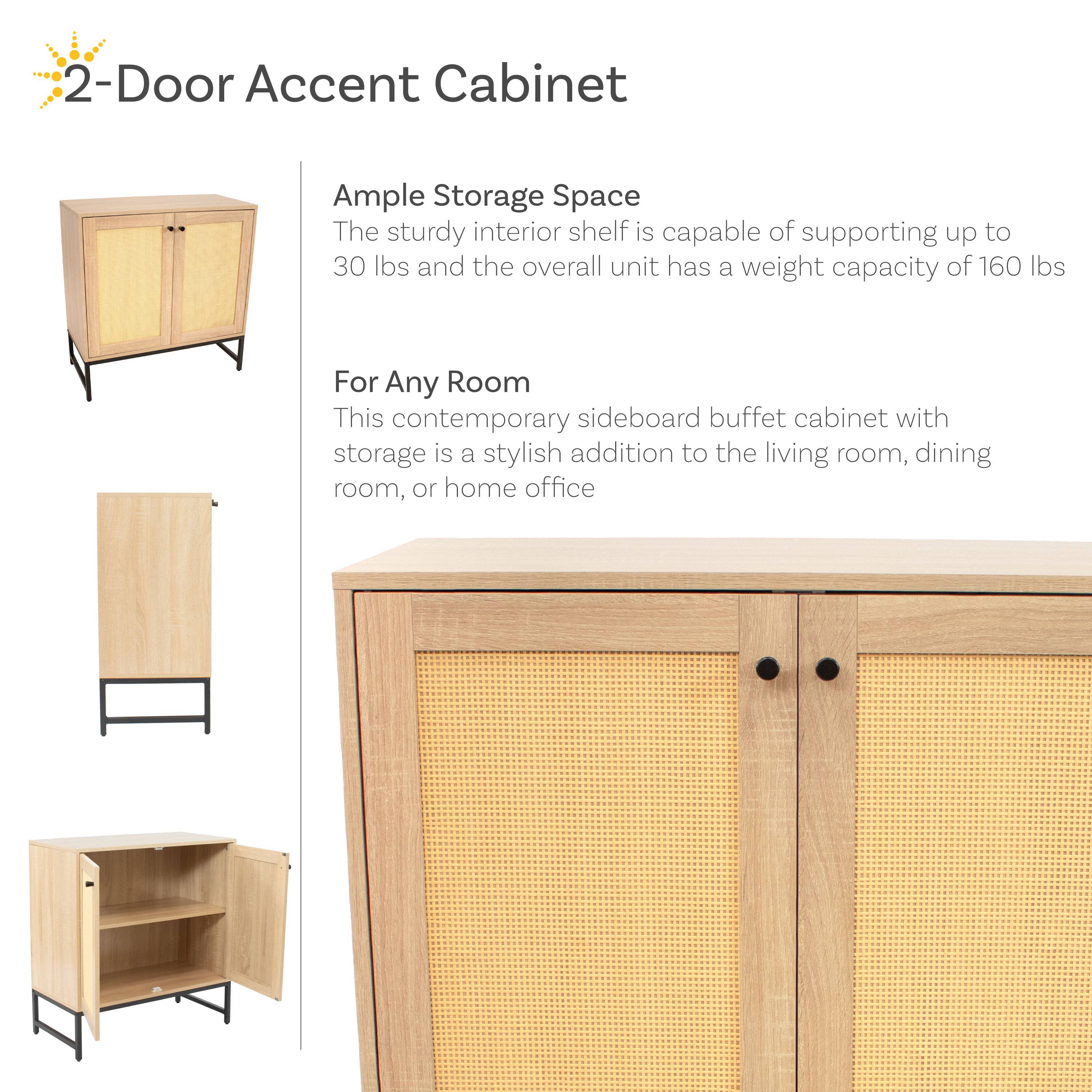 2-Door Accent Cabinet

Ample Storage Space
The sturdy interior shelf is capable of supporting up to 30 lbs and the overall unit has a weight capacity of 160 lbs

For Any Room
This contemporary sideboard buffet cabinet with storage is a stylish addition to the living room, dining room, or home office