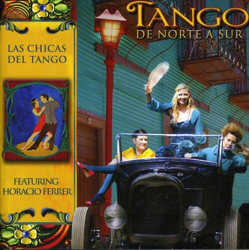 LAS CHICAS DEL TANGO  
TANGO DE NORTE A SUR  
FEATURING HORACIO FERRER