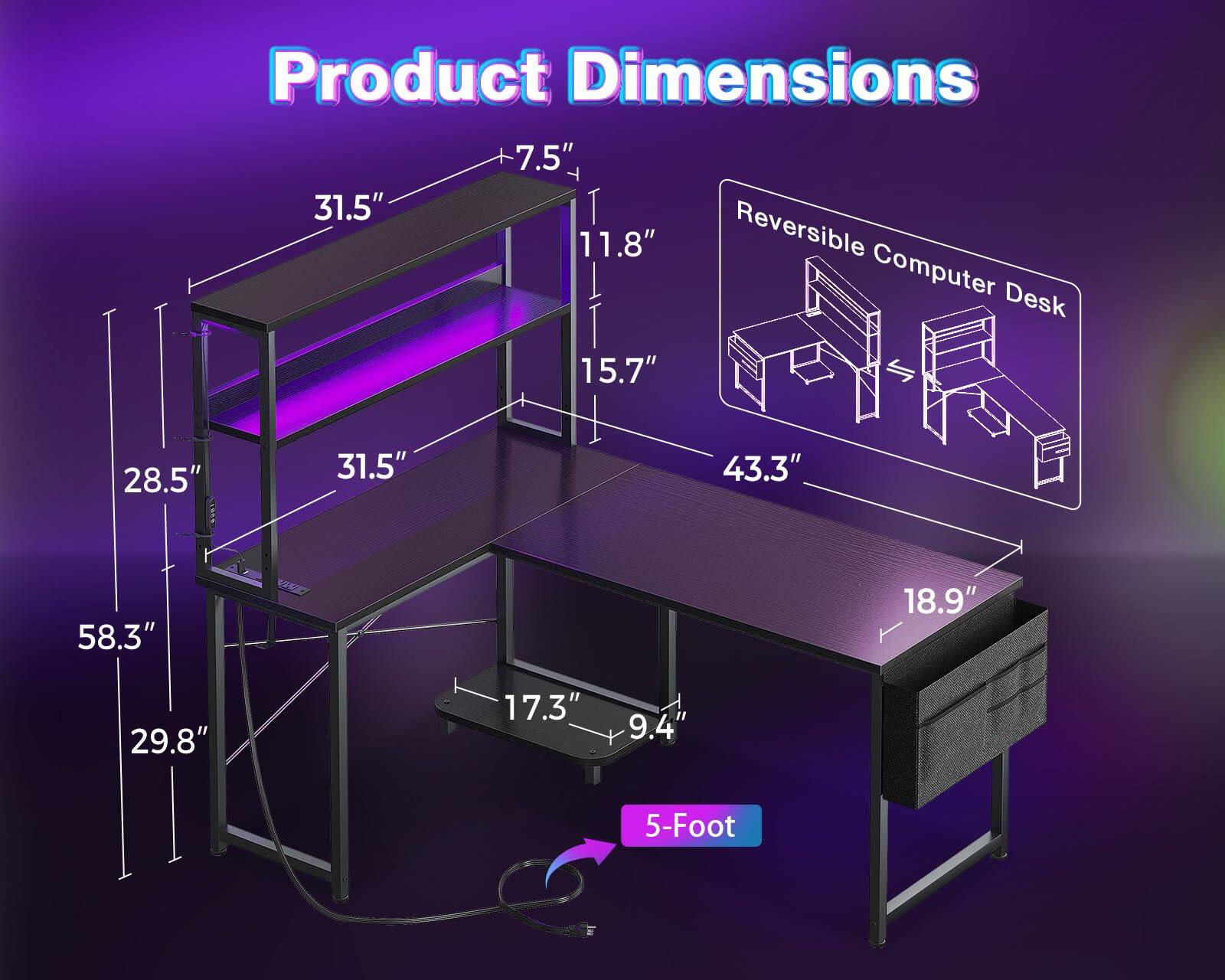 Product Dimensions:  
- 7.5"  
- 31.5"  
- 11.8"  
- 15.7"  
- 28.5"  
- 31.5"  
- 43.3"  
- 58.3"  
- 18.9"  
- 29.8"  
- 17.3"  
- 9.4"  

Reversible Computer Desk  
5-Foot