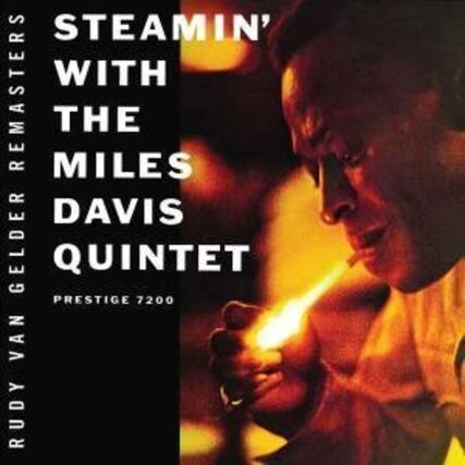 STEAMIN' WITH THE MILES DAVIS QUINTET
PRESTIGE 7200
RUDY VAN GELDER
MASTER REISSUES